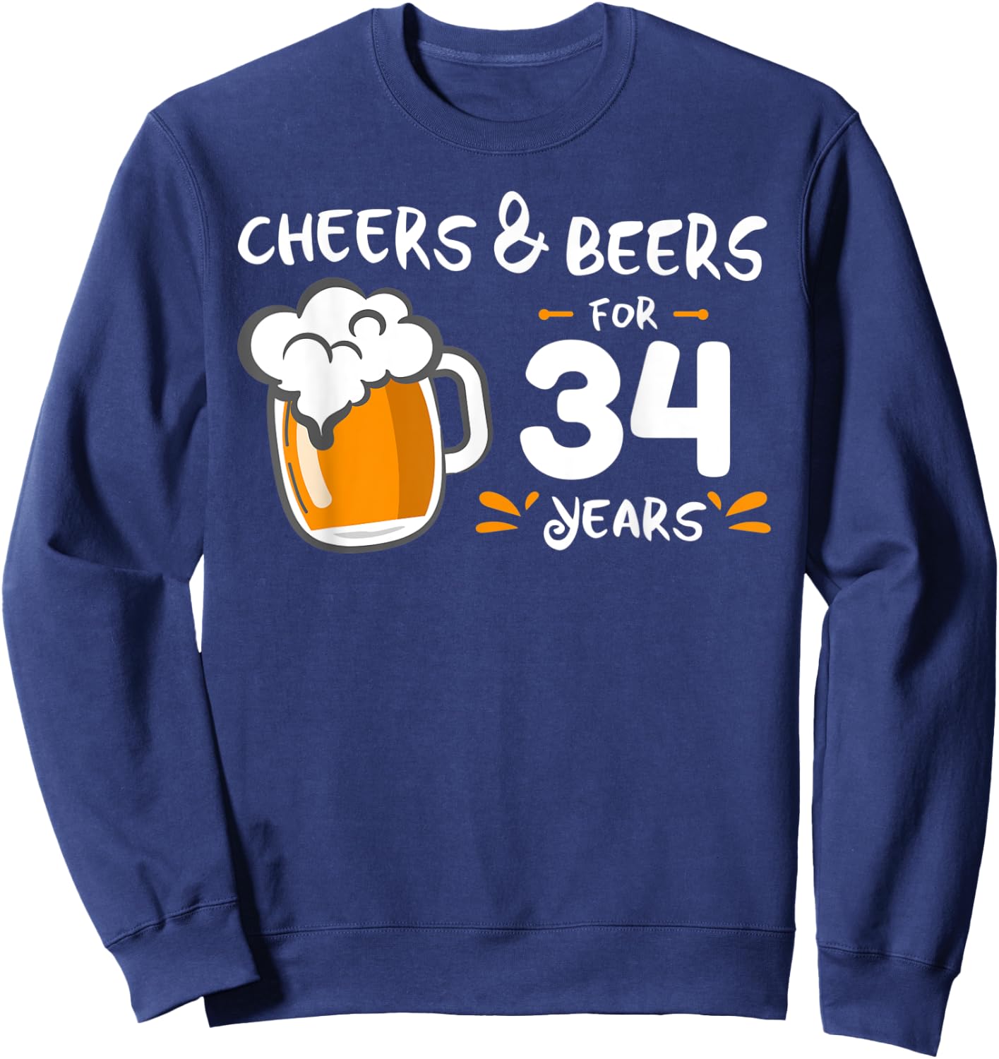 Cheers and Beers to 34 years Sweatshirt - Sweatshirt | Navy