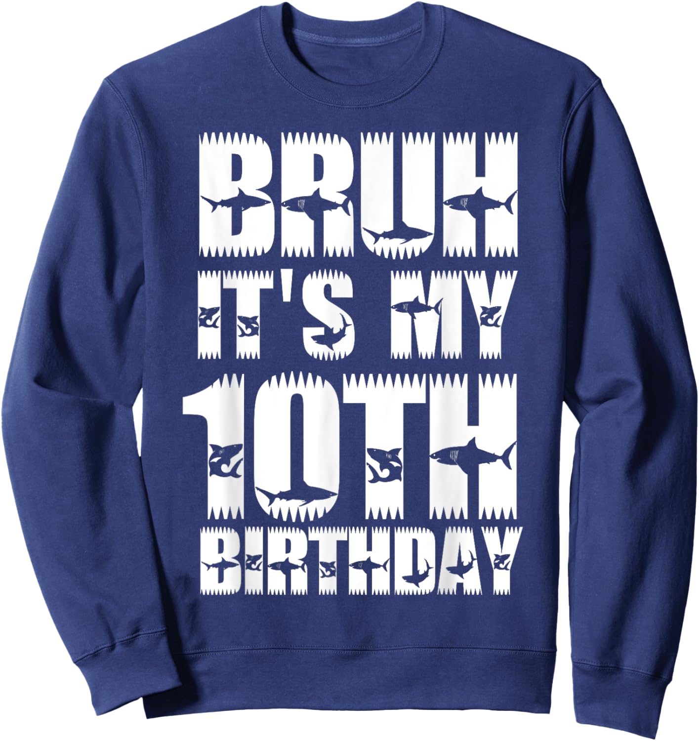 Bruh It's My 10th Birthday Party Shark Lover Boys Bday Kids Sweatshirt - Sweatshirt | Navy