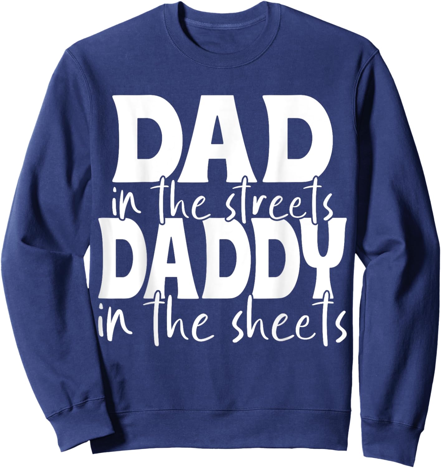 Dad In The Streets Daddy In The Sheets Presents For Dad Sweatshirt - Sweatshirt | Navy