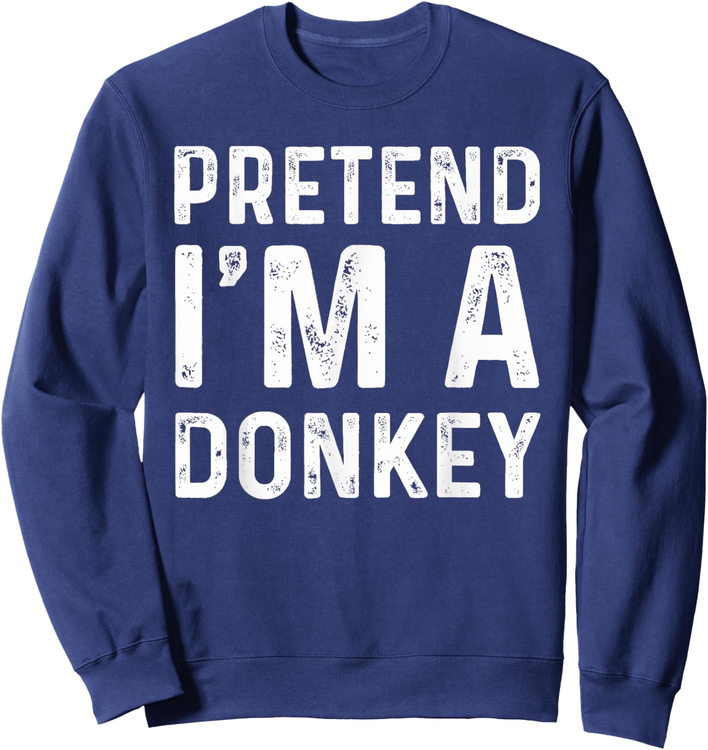 Pretend I'm A Donkey Funny Lazy Halloween Costume Party Sweatshirt - Sweatshirt | Navy