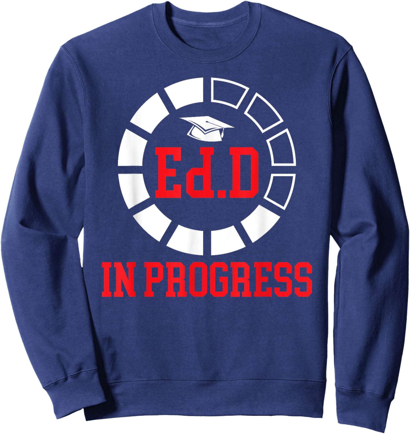 Ed.D In Progress Future Doctor Of Education EdD Student Sweatshirt - Sweatshirt | Navy