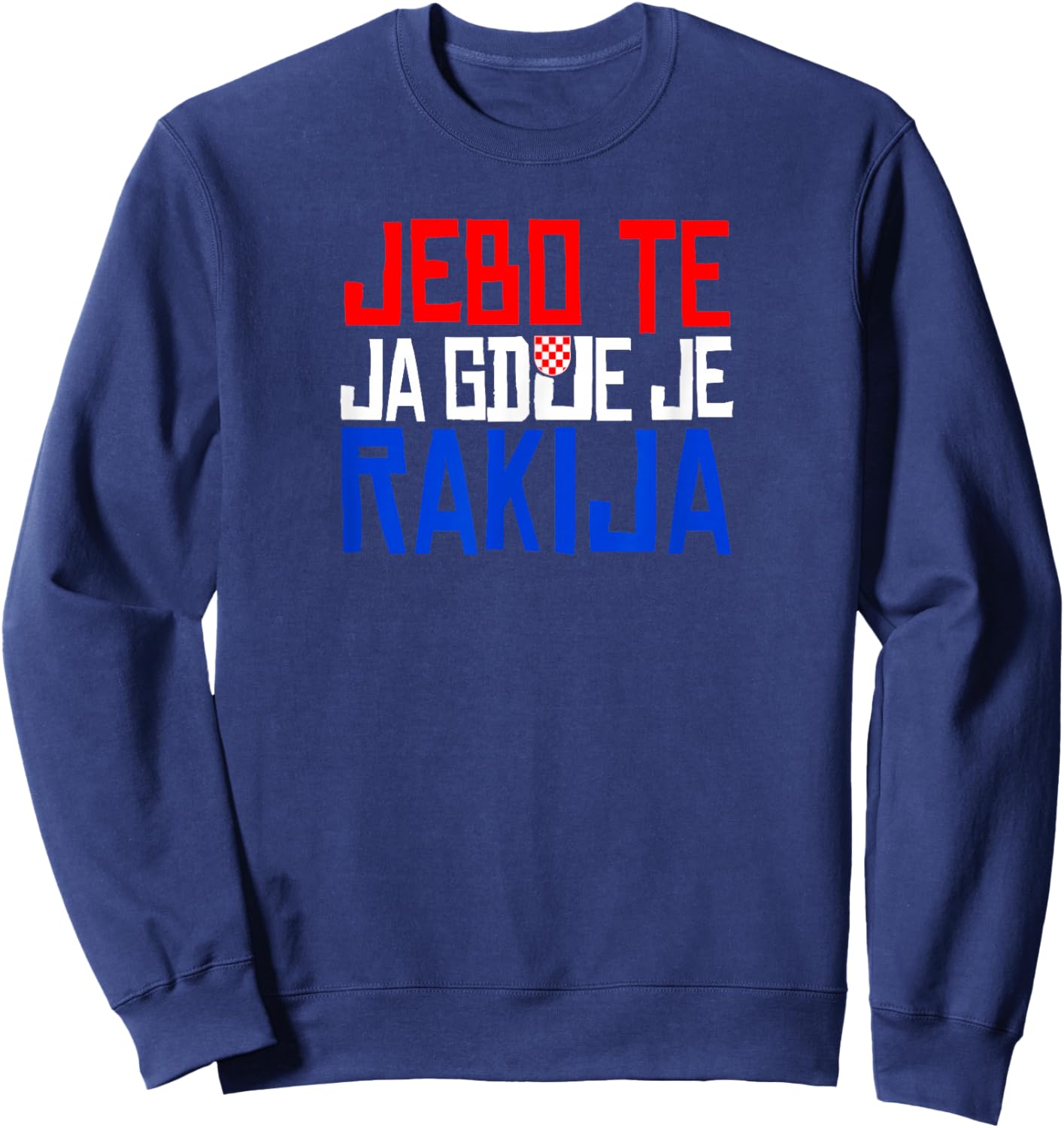 JEBO TE JA GDJE JE RAKIJA Funny Croatia Sweatshirt - Sweatshirt | Navy