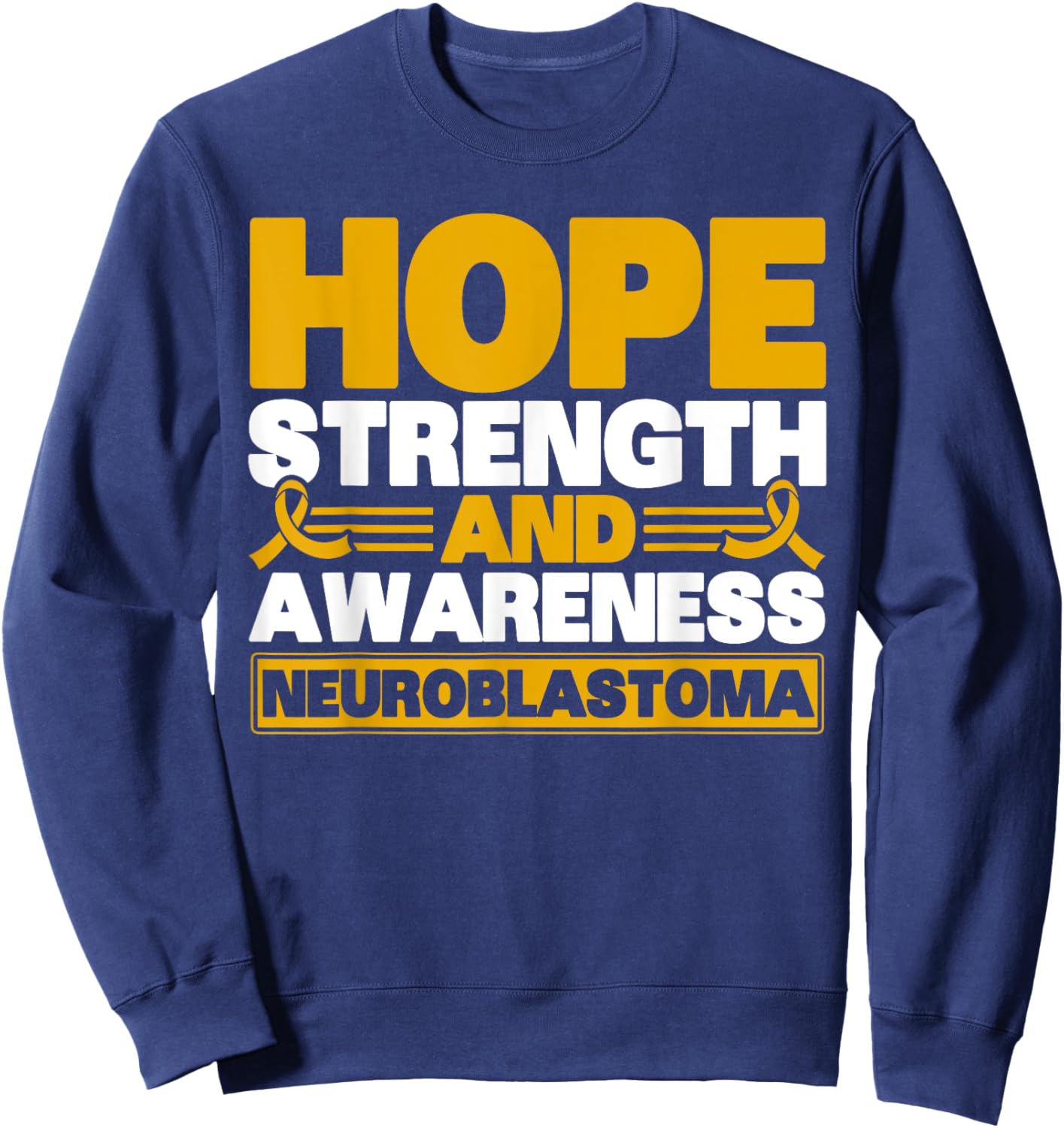 Hope Strength And Awareness Neuroblastoma Awareness Sweatshirt - Sweatshirt | Navy