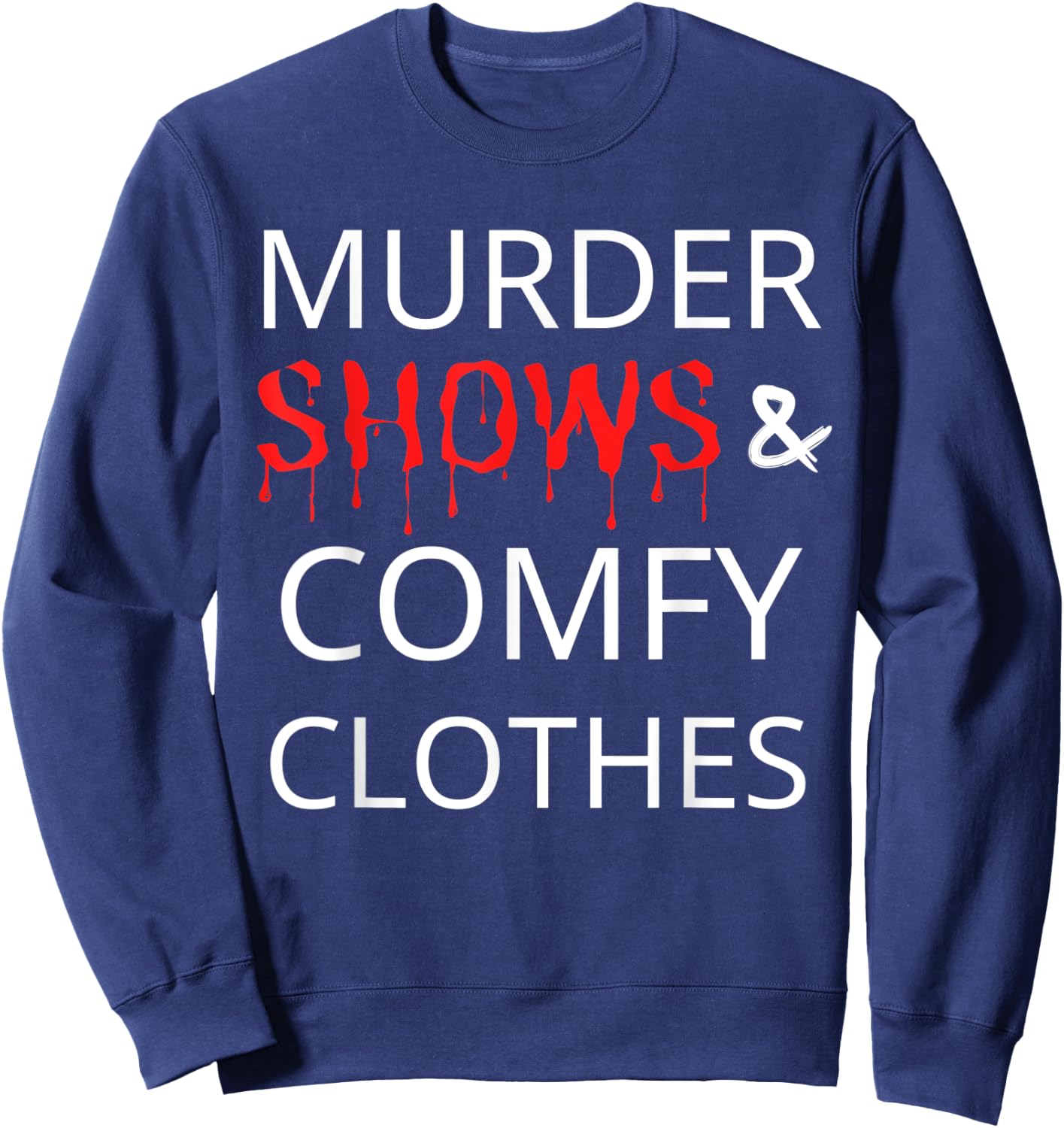 Murder Shows And Comfy Clothes Sweatshirt - Sweatshirt | Navy