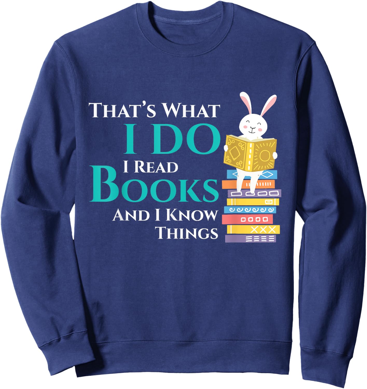 Thats What I Do I Read Books And I Know Things - Book Reader Sweatshirt - Sweatshirt | Navy