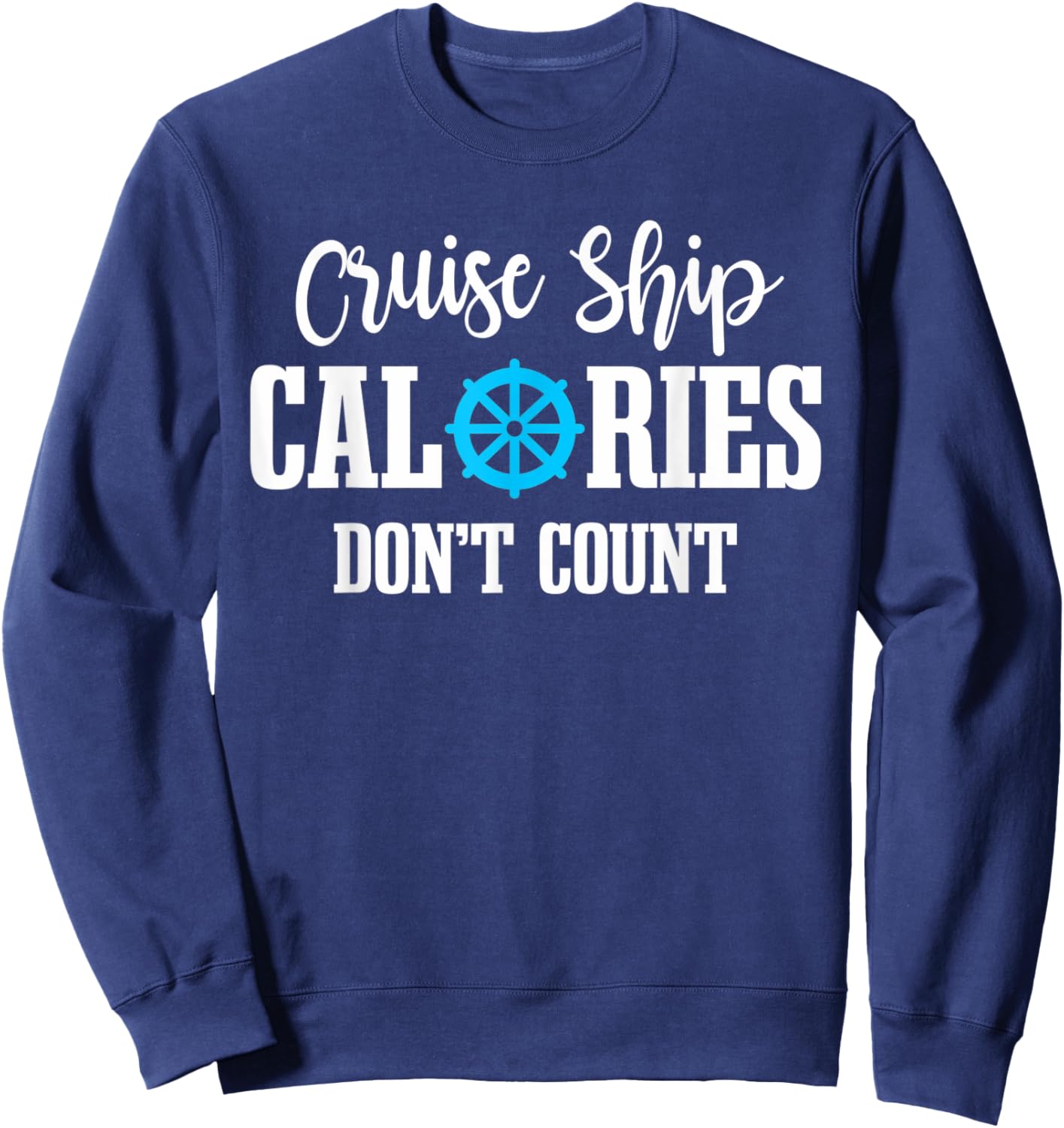Cruising Vacation Tourist Cruise Ship Calories Don't Count Sweatshirt - Sweatshirt | Navy