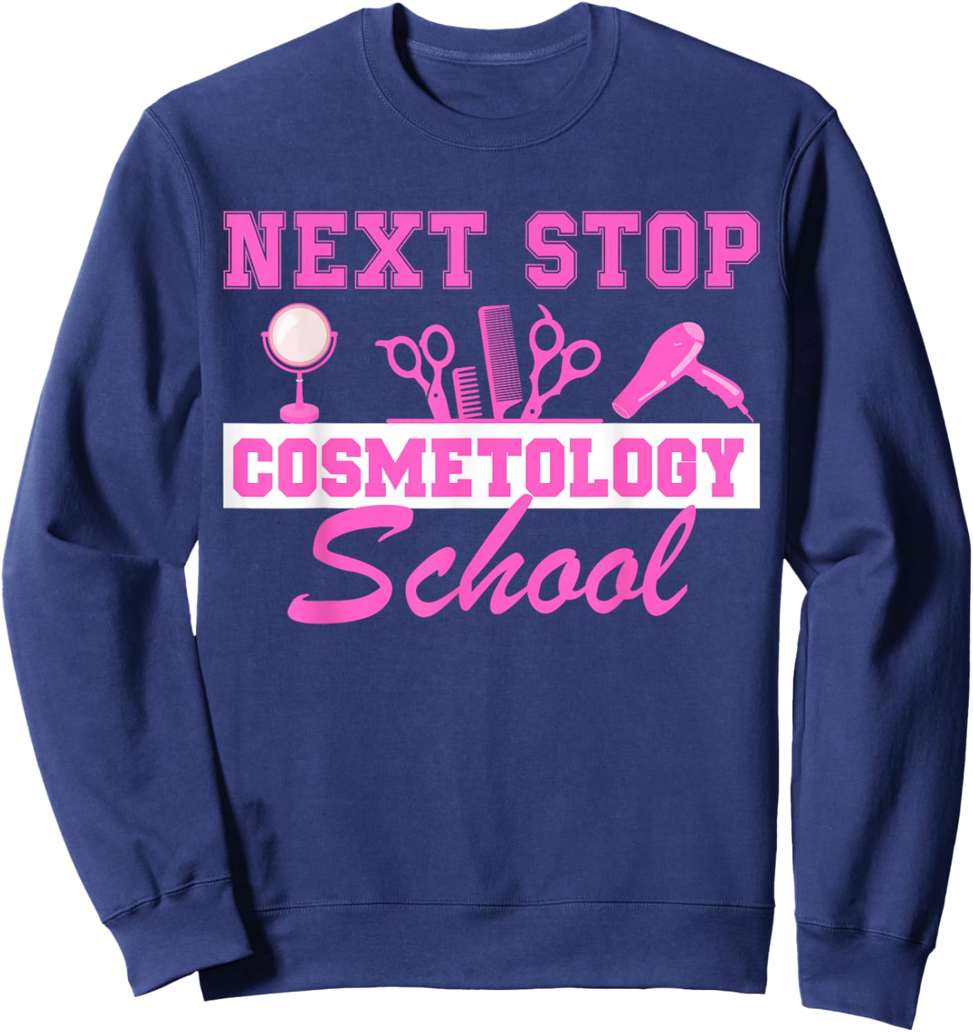 Next Stop Cosmetology School Graduation Cosmetology Student Sweatshirt - Sweatshirt | Navy