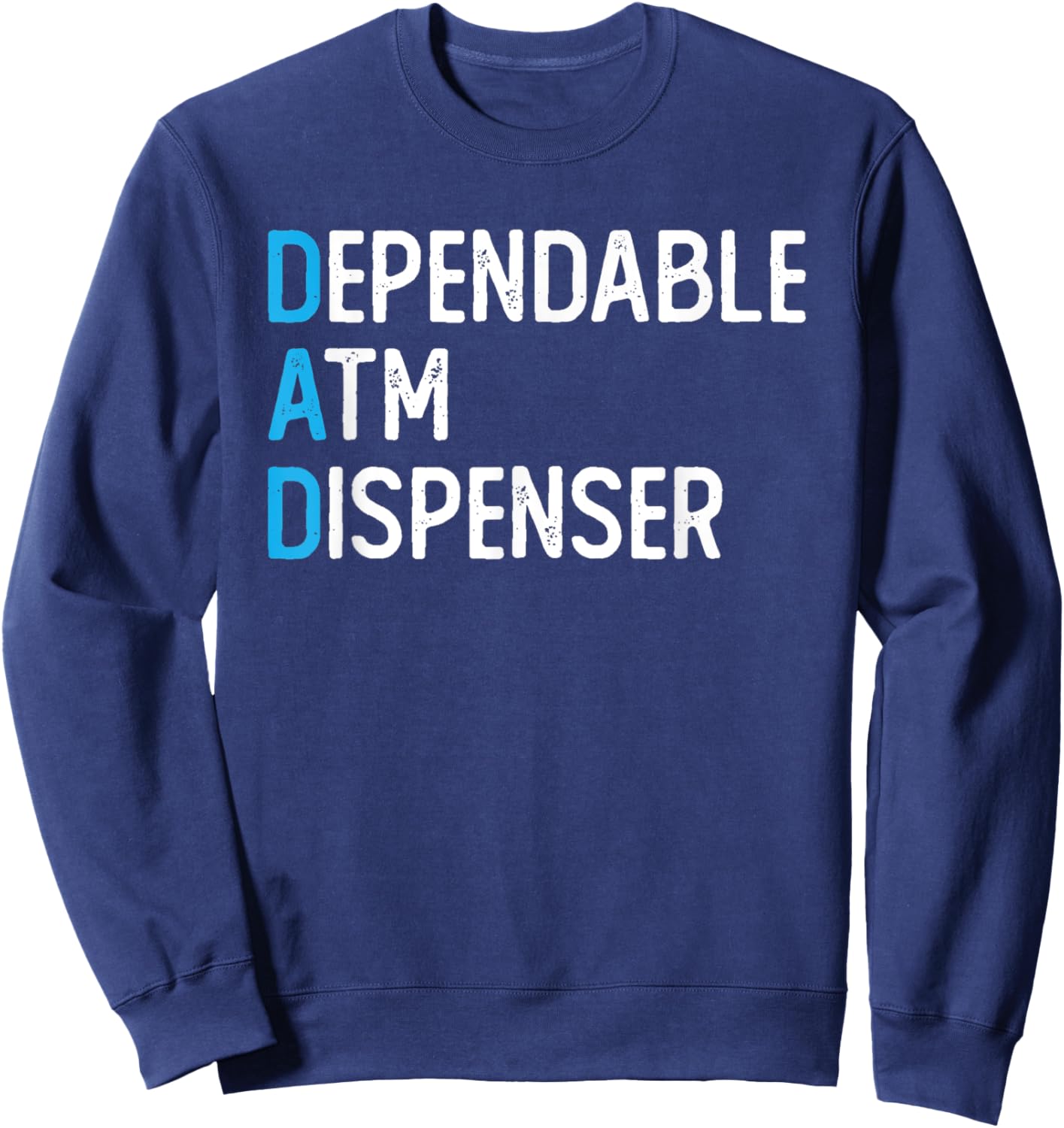 DAD Dependable ATM Dispenser ATM Machine Dad Father's Day Sweatshirt - Sweatshirt | Navy