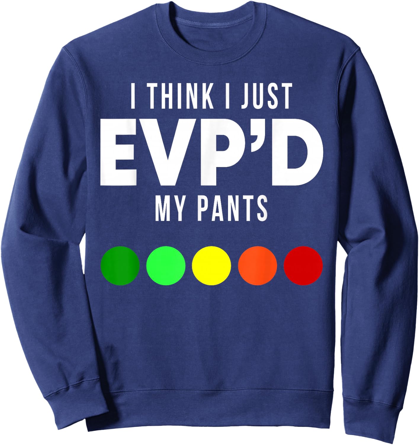 I Think I Just EVP'd My Pants Funny EVP Ghost Hunting Hunter Sweatshirt - Sweatshirt | Navy