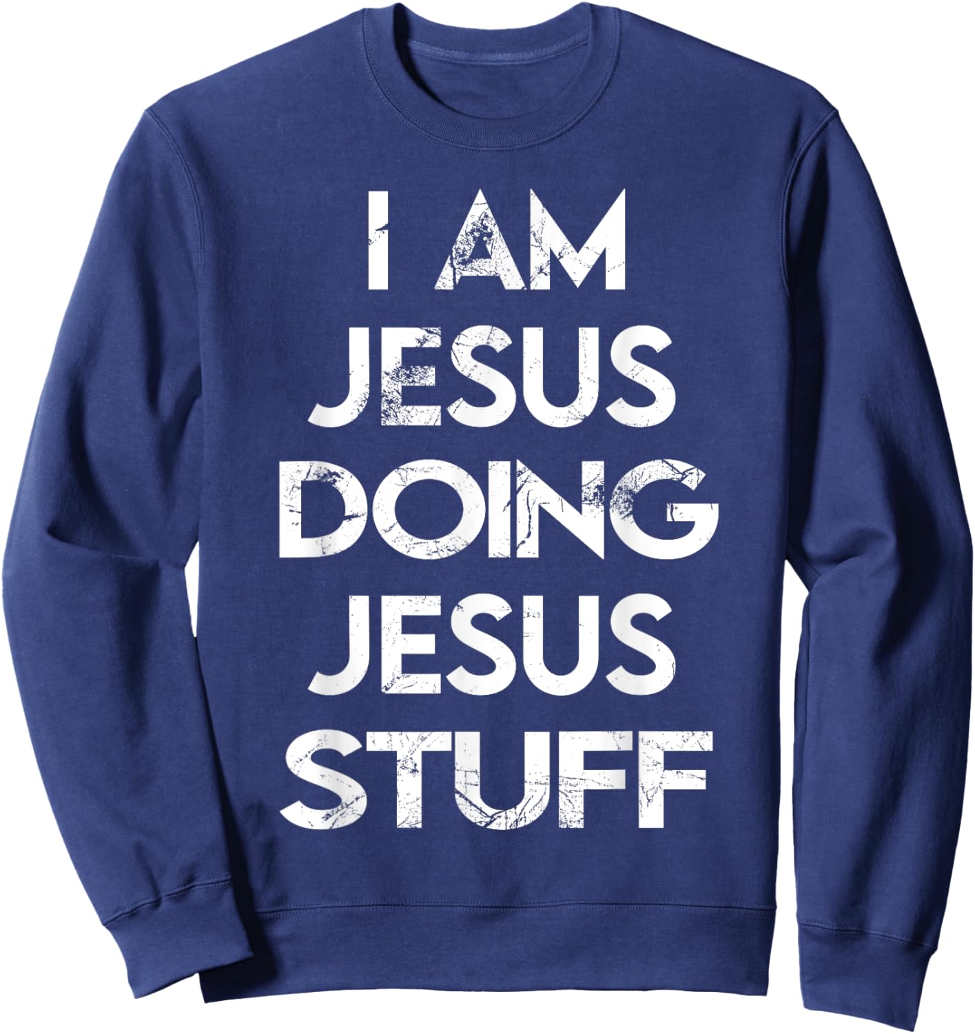 I Am Jesus Doing Jesus Stuff Sweatshirt - Sweatshirt | Navy