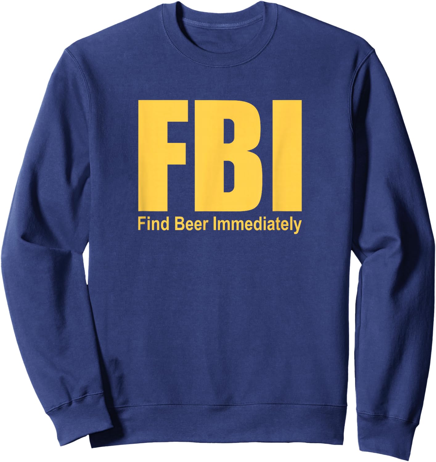 Funny FBI Find Beer Immediately Sweatshirt - Sweatshirt | Navy