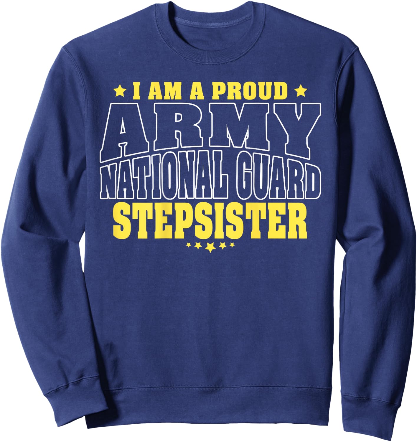 Proud Army National Guard Stepsister Military Step-Sister Sweatshirt - Sweatshirt | Navy
