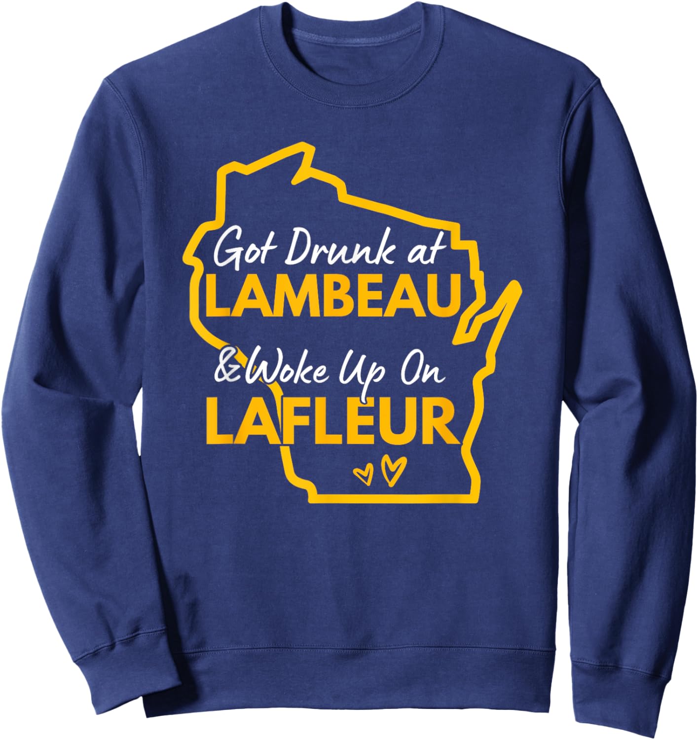 Got Drunk at Lambeau and Woke Up On Lafleur Sweatshirt - Sweatshirt | Navy