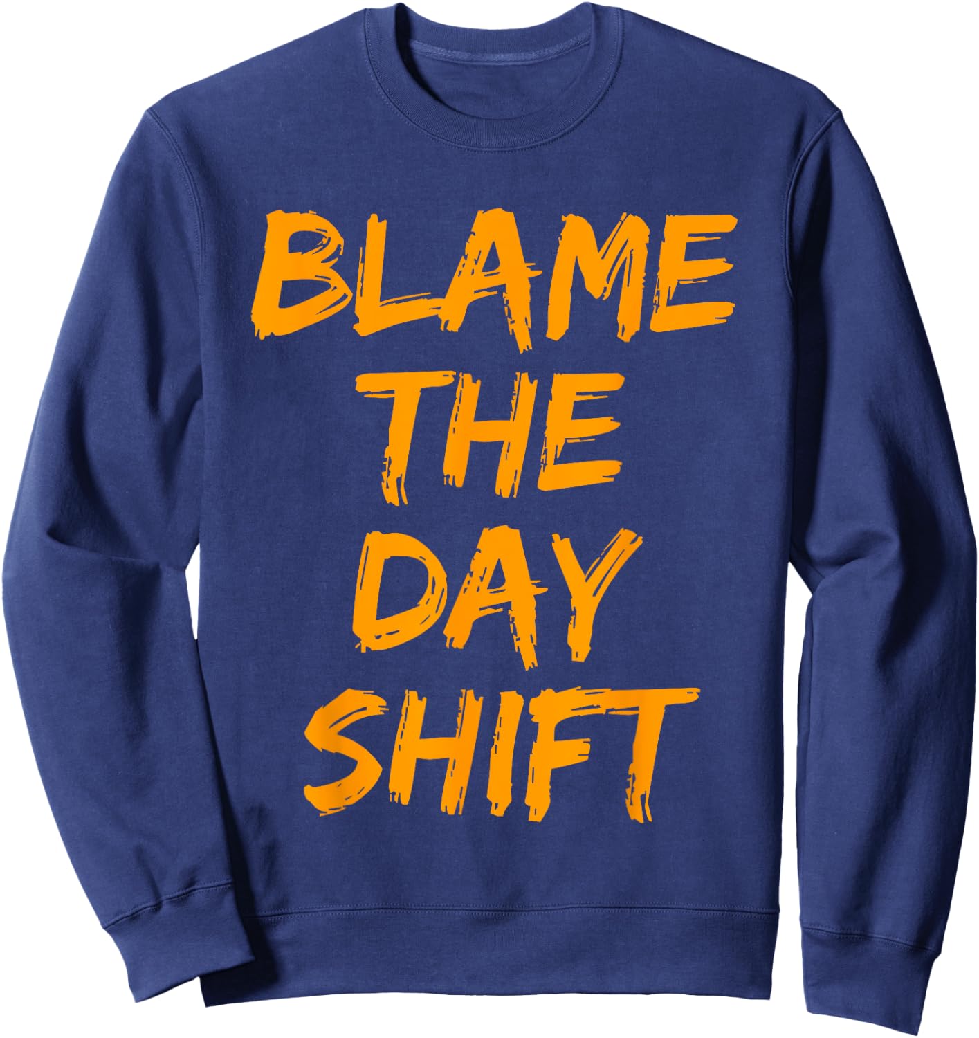 Blame The Day Shift T Shirt for Night Shifters Sweatshirt - Sweatshirt | Navy