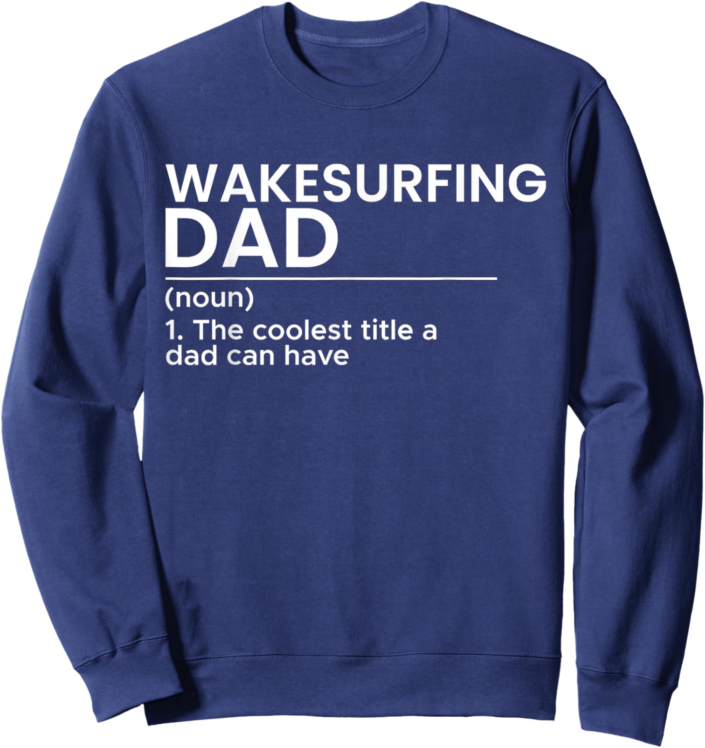 Wakesurfing Dad Wakeboard Wakeboarding Wakesurf Surf Board Sweatshirt - Sweatshirt | Navy