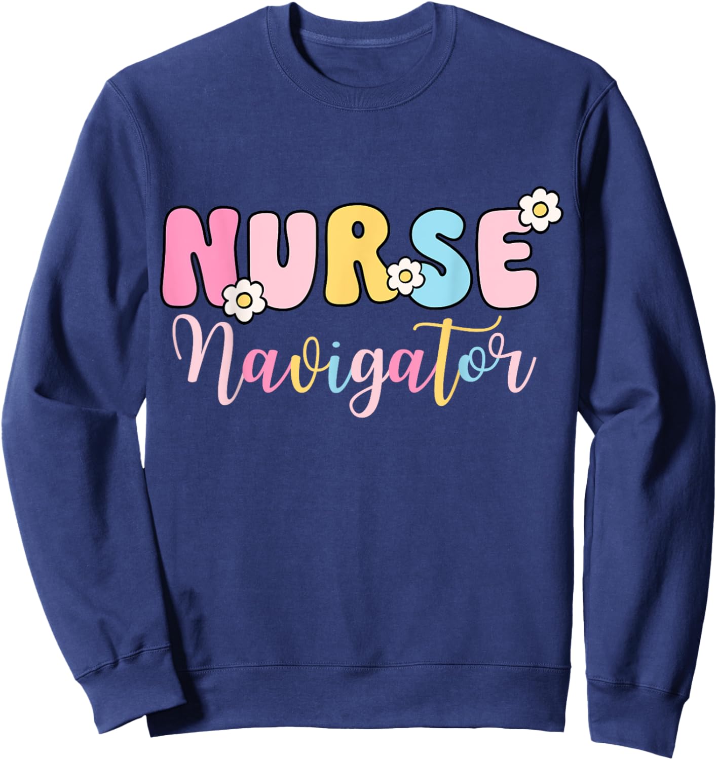 Nurse Navigator Groovy Nurse Women Happy Nurse Week 2025 Sweatshirt - Sweatshirt | Navy