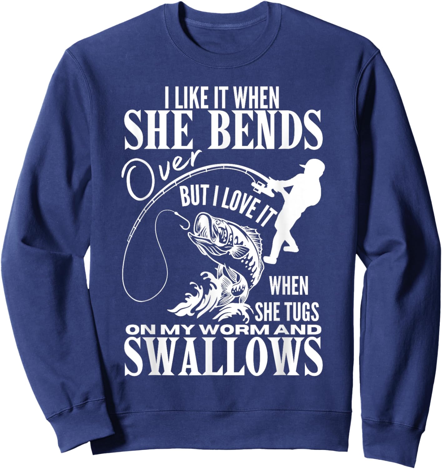 I Like It When She Bends Over Fishing Dad Funny Fathers Day Sweatshirt - Sweatshirt | Navy
