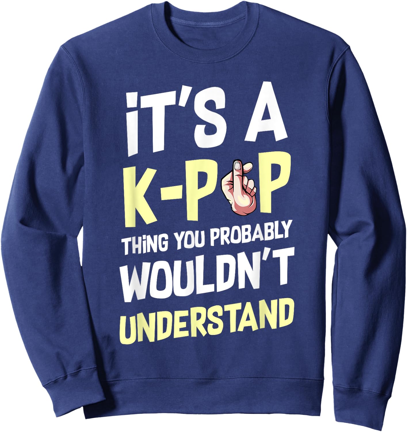 It's A K-Pop Thing You Wouldn't Understand Korean Culture Sweatshirt - Sweatshirt | Navy