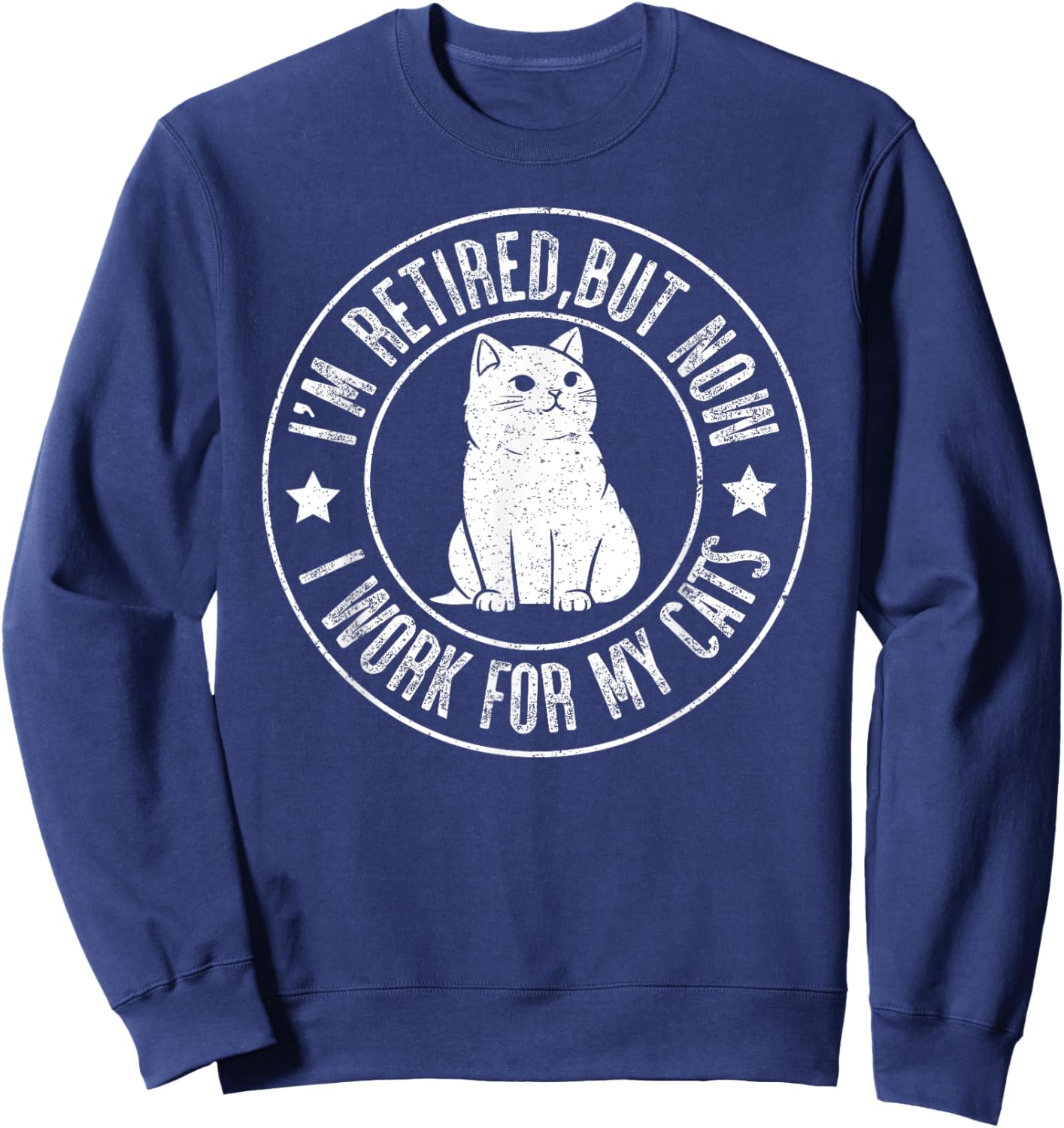Im retired 2024 But Now I Work For My Cats, Funny Retirement Sweatshirt - Sweatshirt | Navy