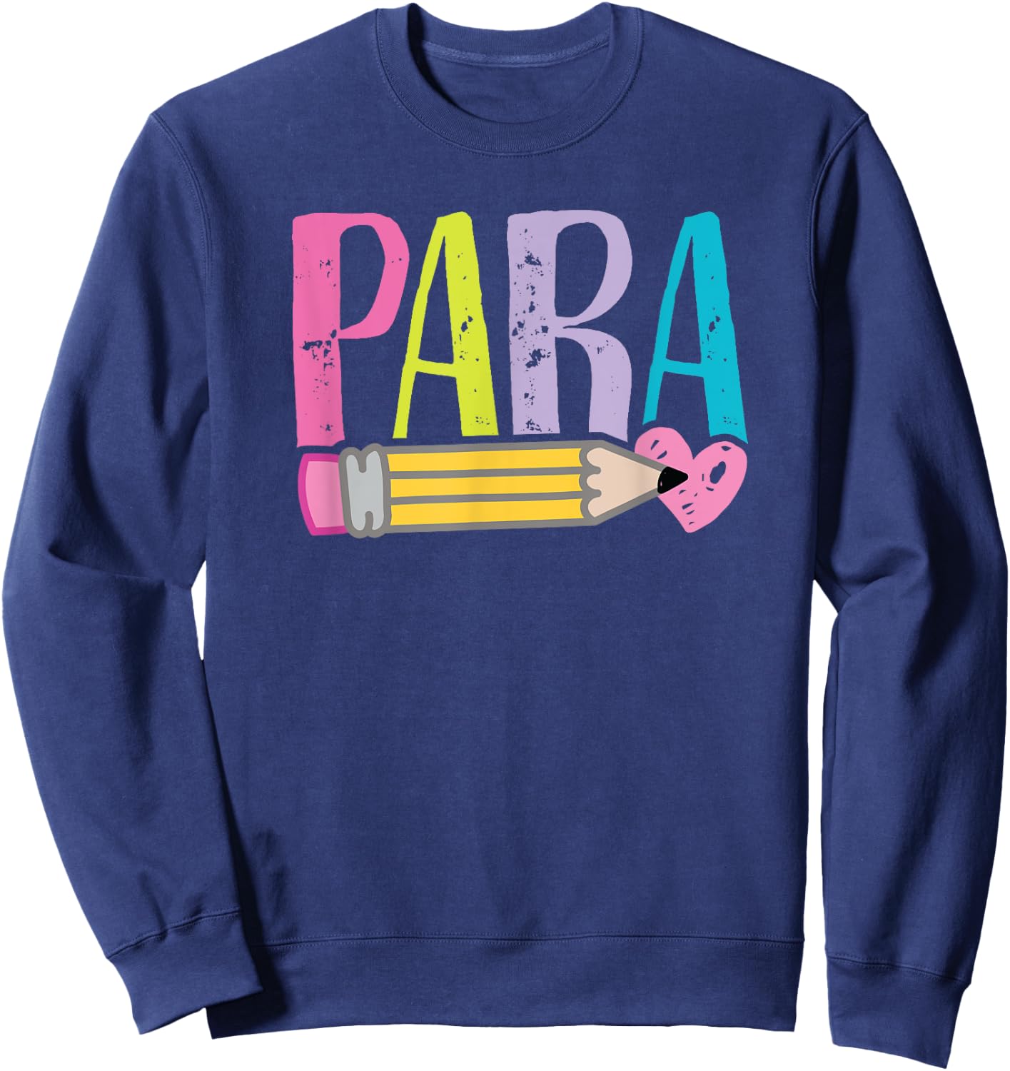 Colorful PARA Teacher - Paraprofessional Cute Pencil Sweatshirt - Sweatshirt | Navy