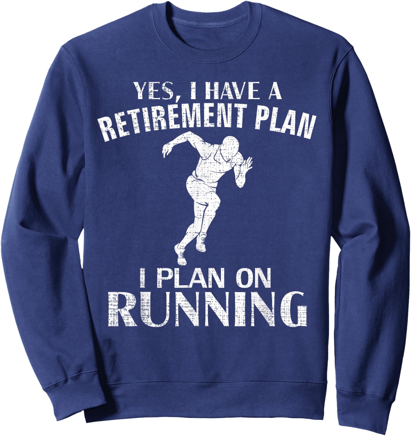 Yes I Have A Retirement Plan Running Funny Run/Runner Gift Sweatshirt - Sweatshirt | Navy