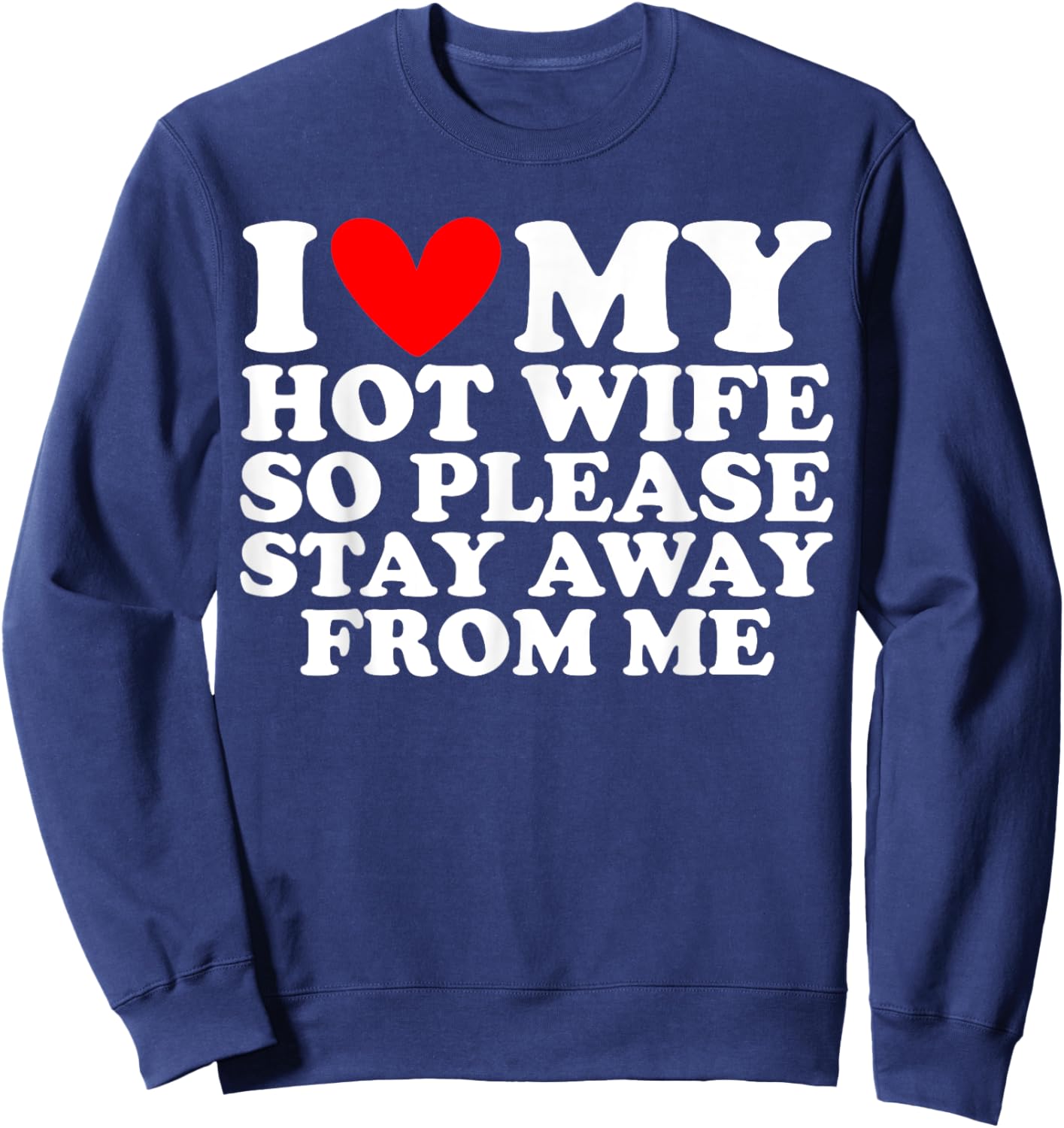 I Love My Hot Wife So Please Stay Away Sweatshirt - Sweatshirt | Navy