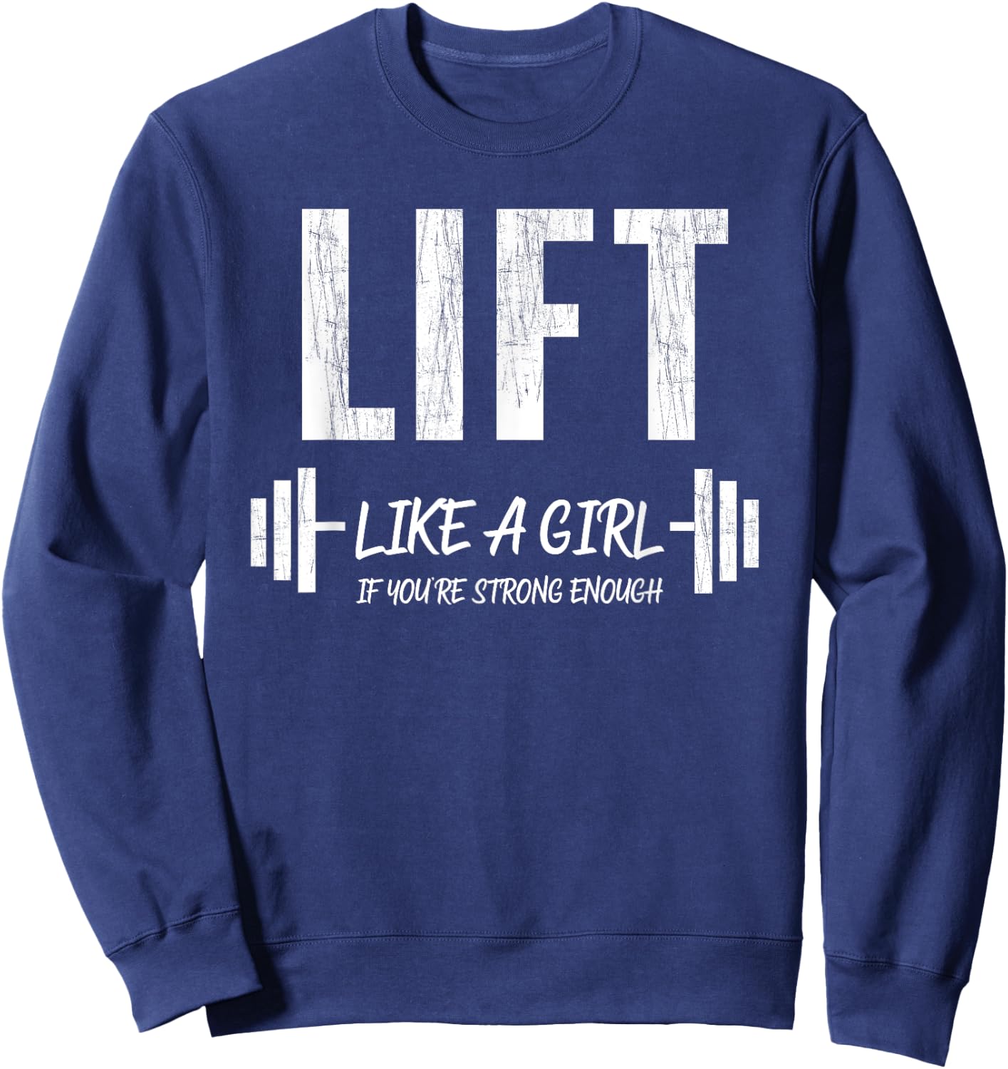 Lift Like A Girl If You're Strong Enough Weight Lifting Sweatshirt - Sweatshirt | Navy