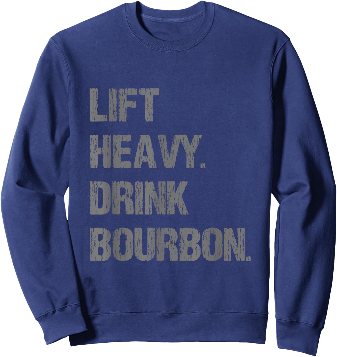 Lift Heavy Drink Bourbon Funny Gym Workout Lifting Sweatshirt - Sweatshirt | Navy