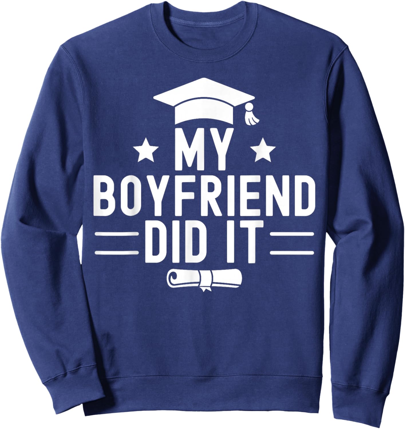 My Boyfriend Did It Graduation Graduated Bachelor Fiance Sweatshirt - Sweatshirt | Navy