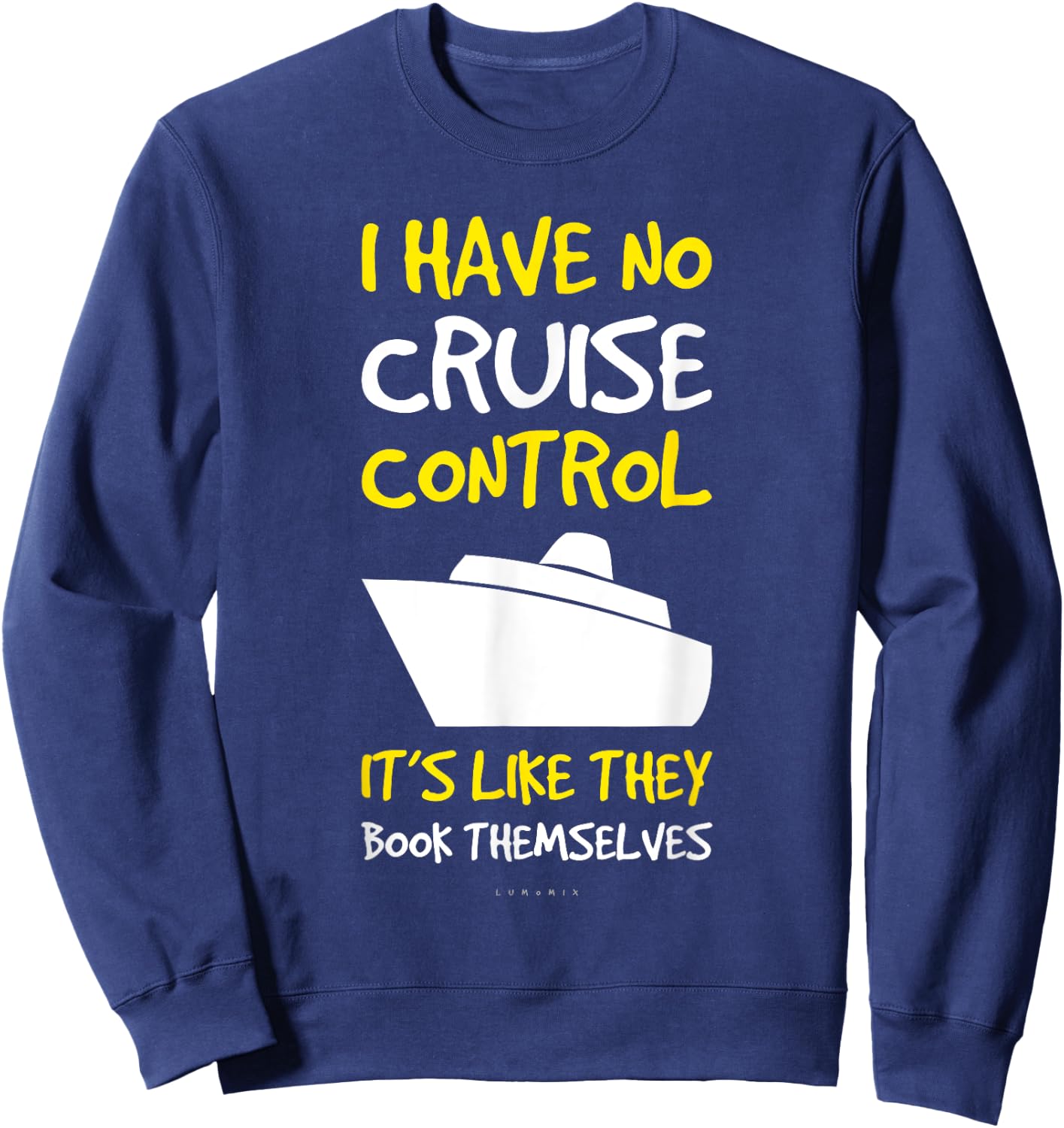I Have No Cruise Control Gift . Funny Cruise Shirt Sweatshirt - Sweatshirt | Navy