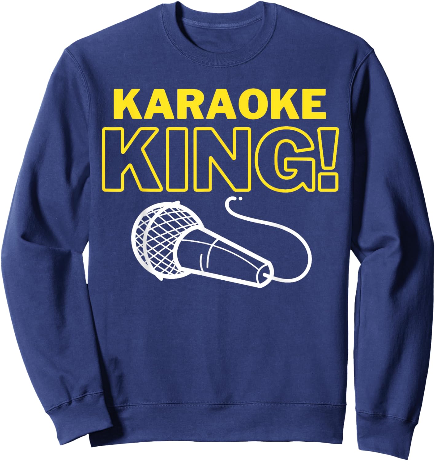 Karaoke King! Funny Karaoke Singer Bar And Couples Singing Sweatshirt - Sweatshirt | Navy