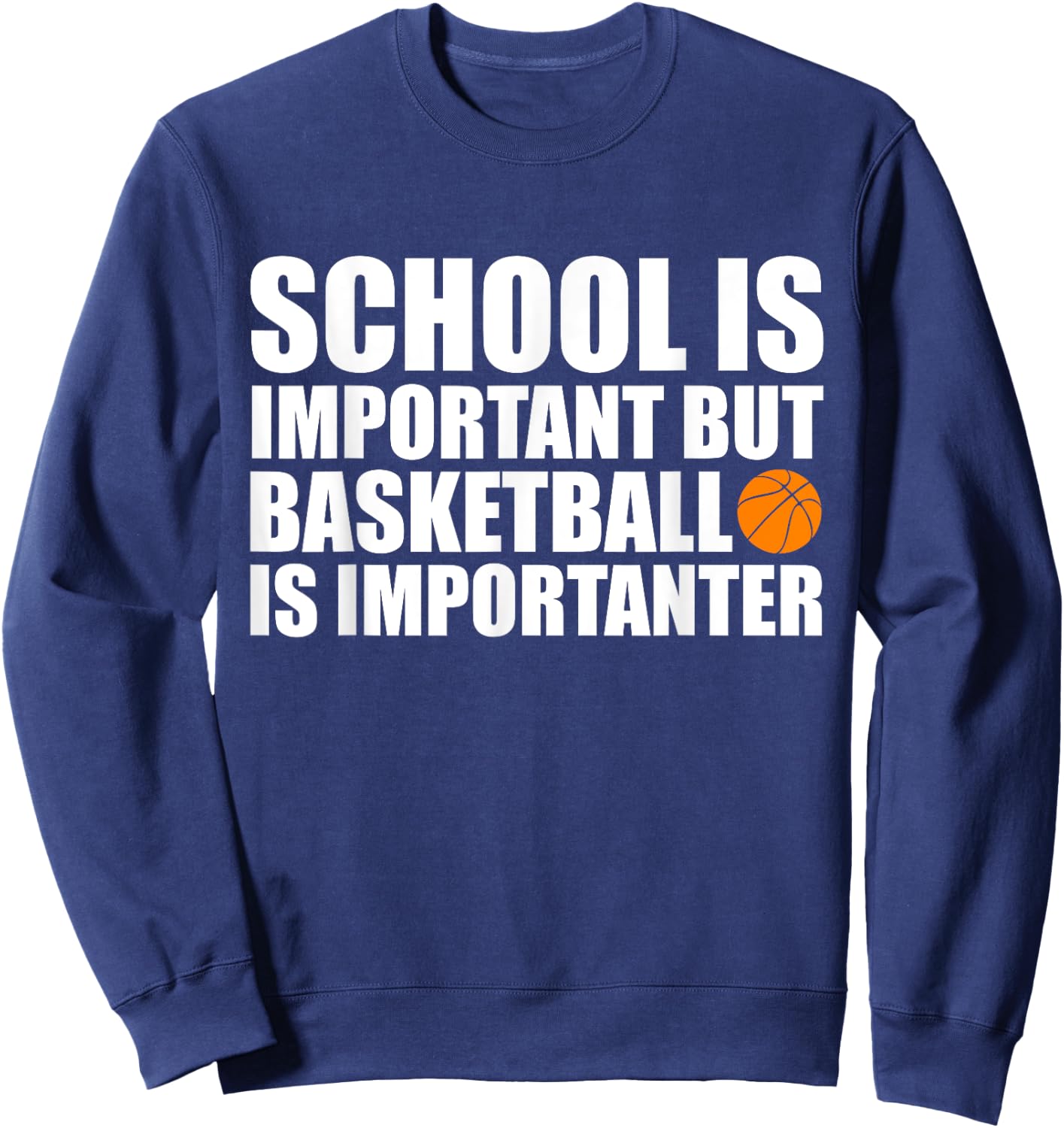 School Is Important But Basketball Is Importanter Sweatshirt - Sweatshirt | Navy