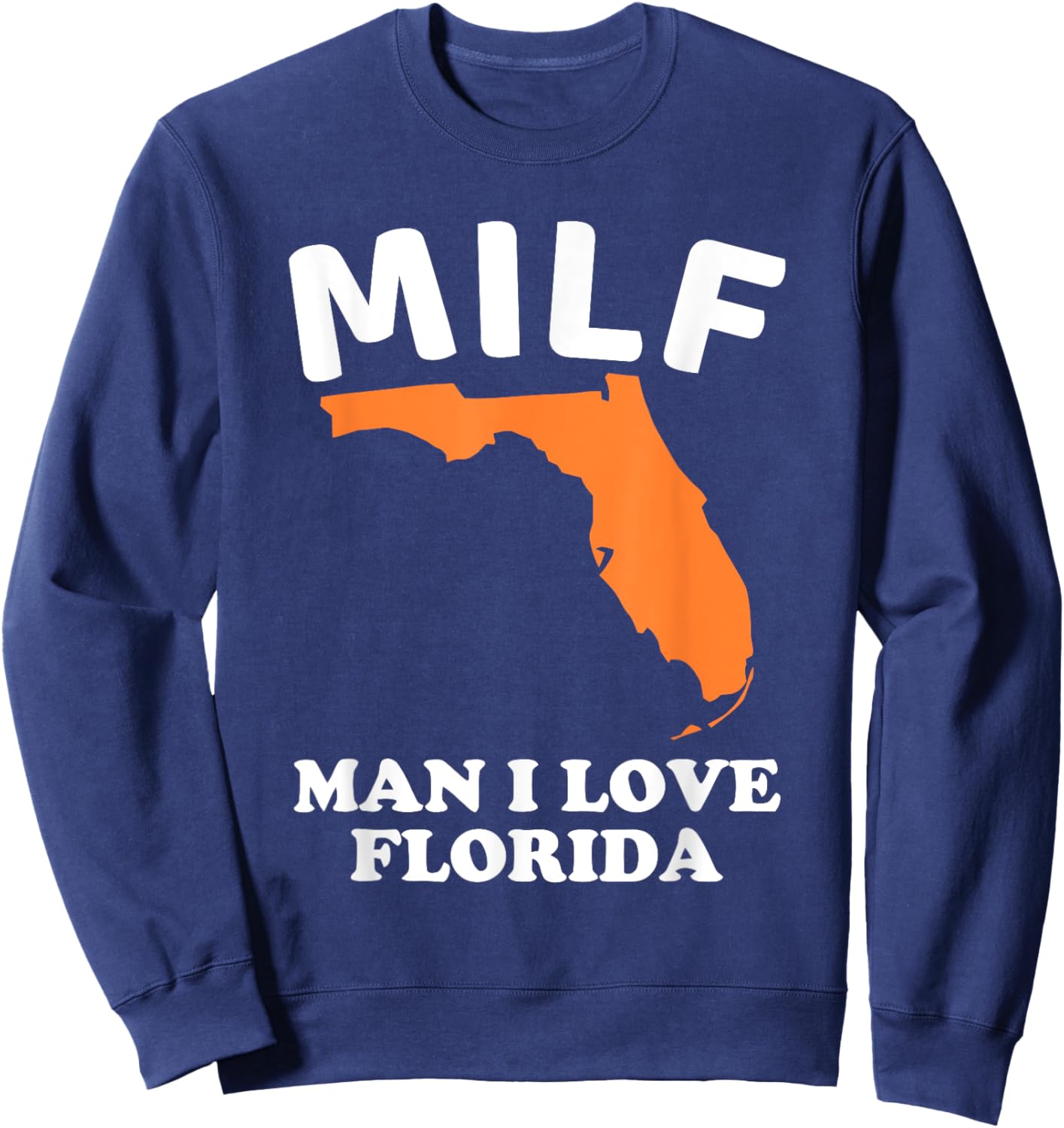 MILF Man I Love Florida Funny Miami United States Tampa Gift Sweatshirt - Sweatshirt | Navy