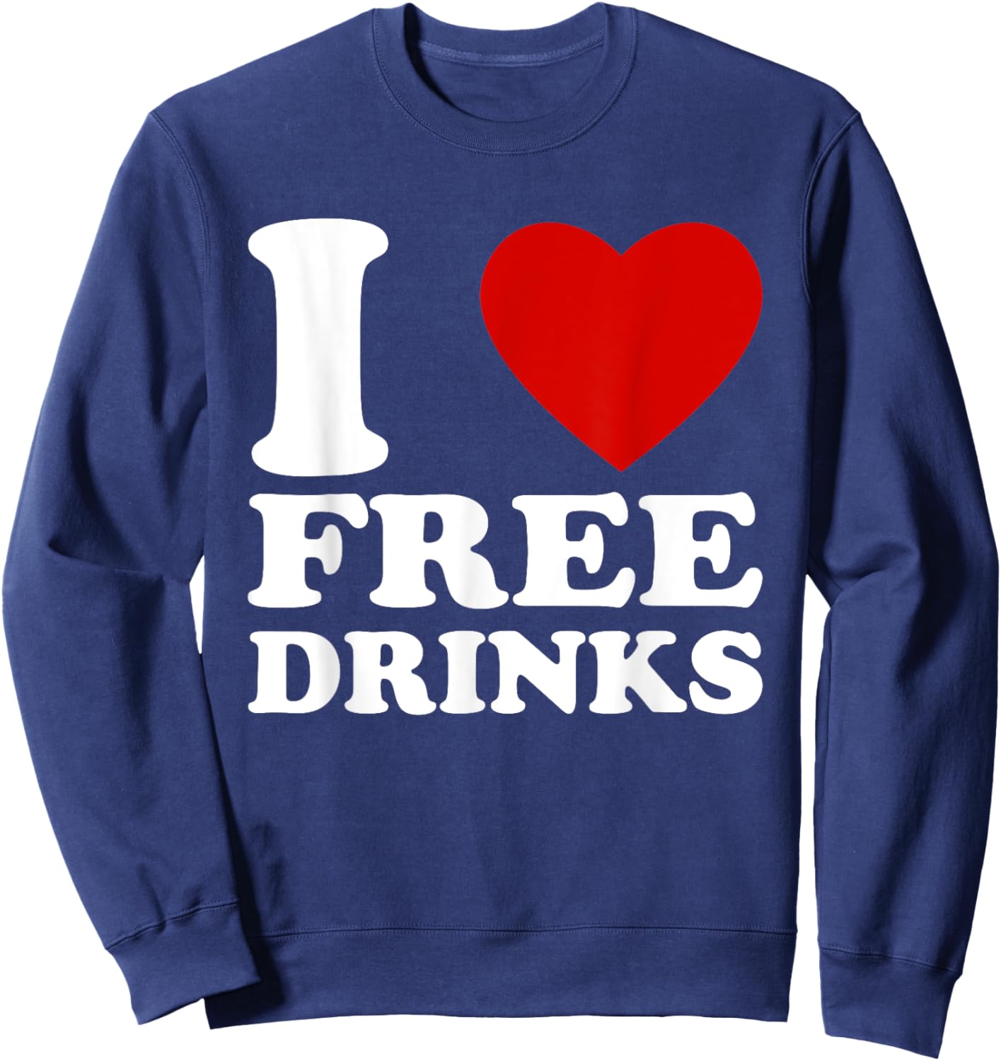 I Love Free Drinks Retro I Heart Free Drinks Sweatshirt - Sweatshirt | Navy