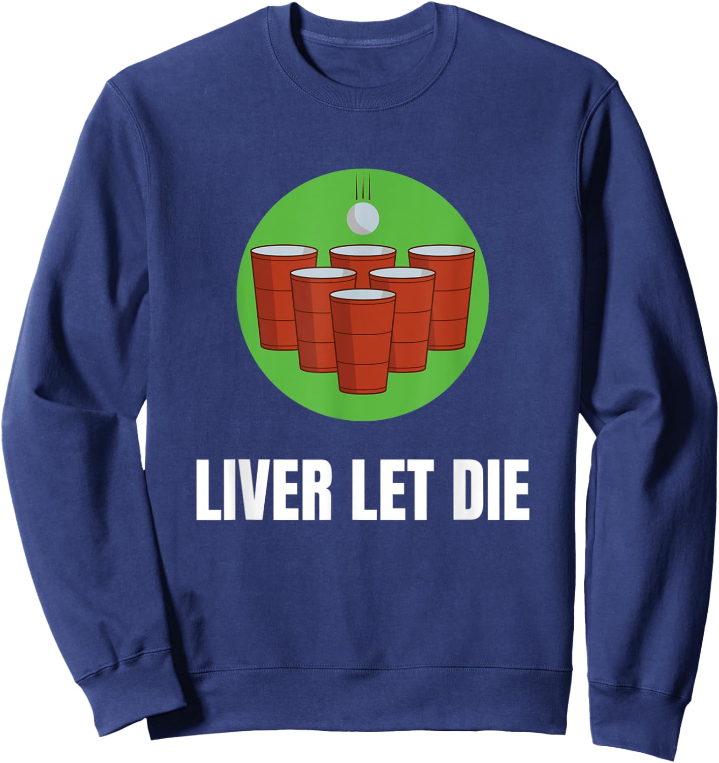 Funny Beer Pong - Liver Let Die Sweatshirt - Sweatshirt | Navy