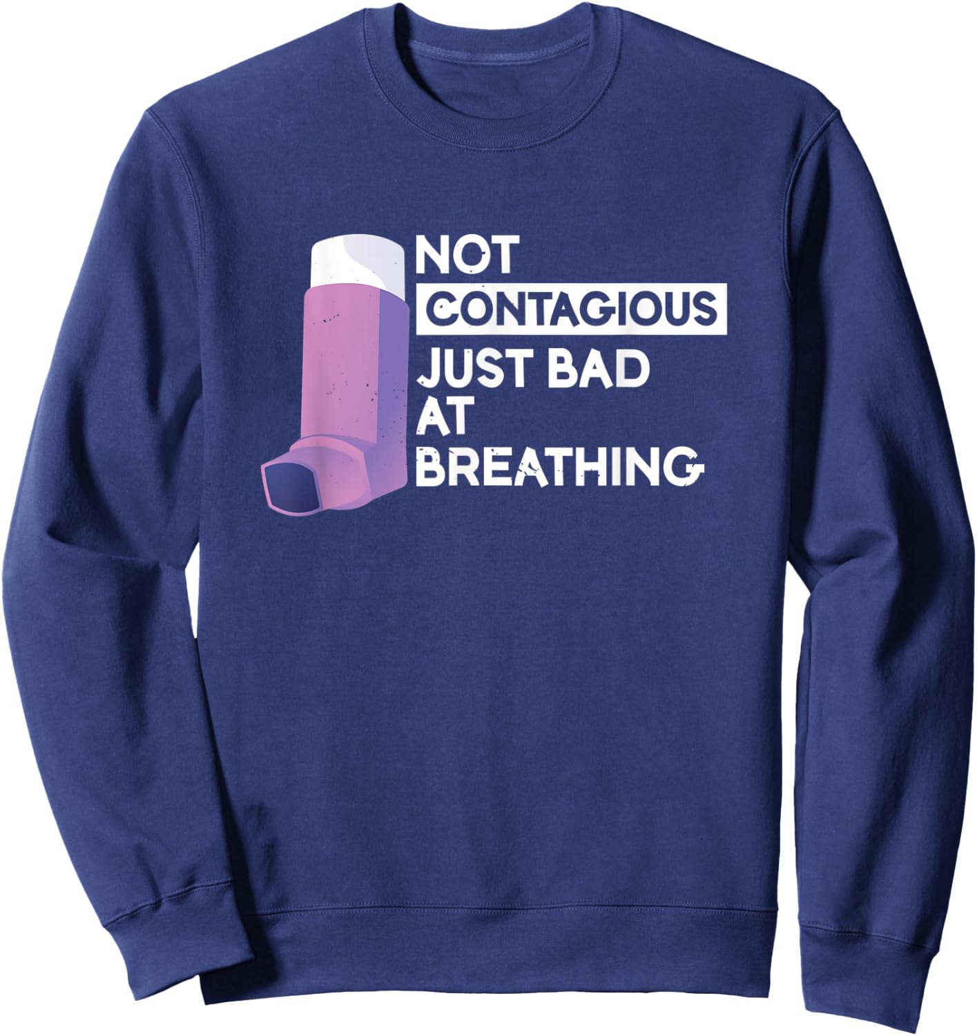 Not Contagious Just Bad At Breathing | Asthma Sweatshirt - Sweatshirt | Navy