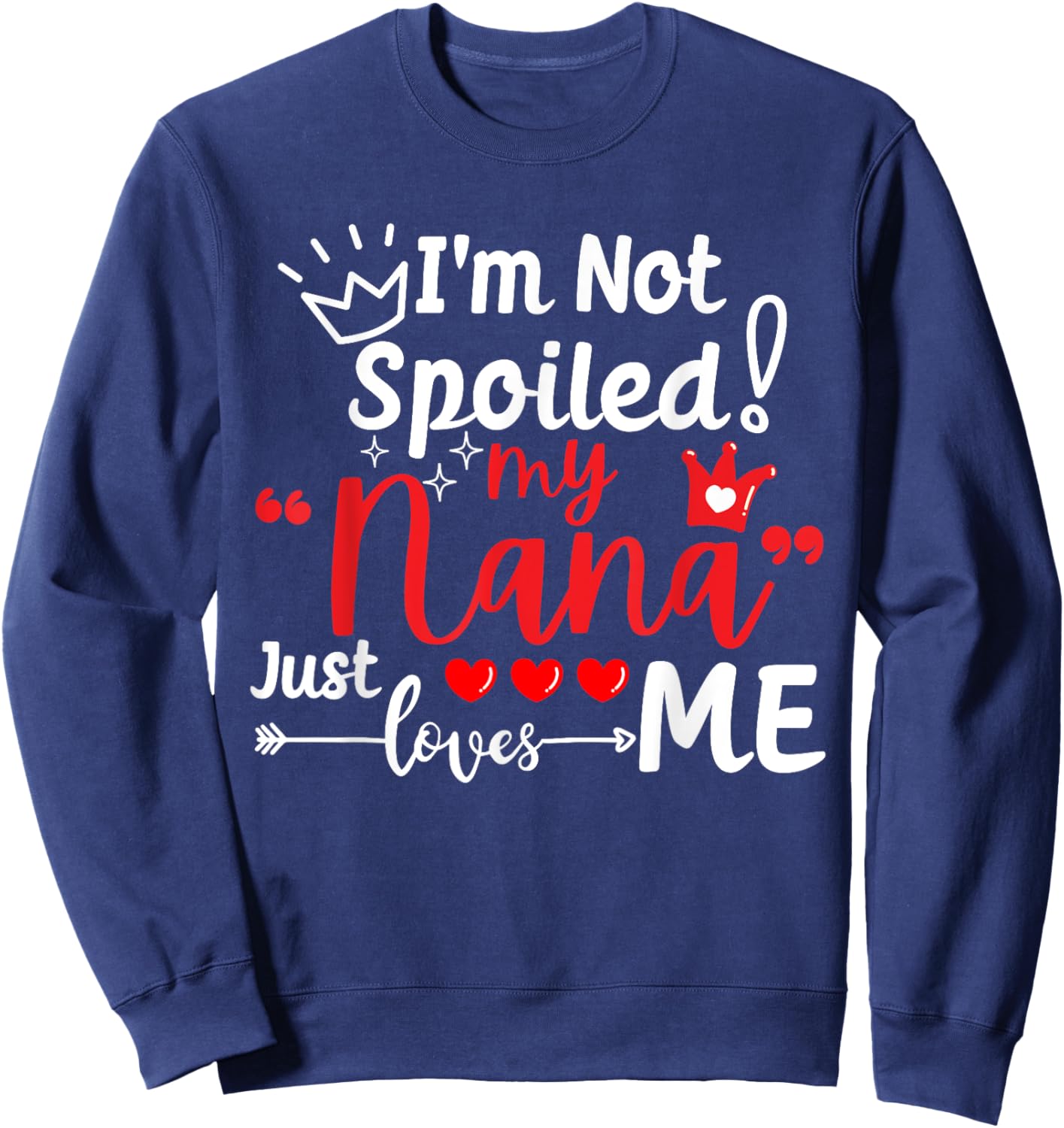 I'm Not Spoiled My Nana Just Loves Me a Team Kids Matching Sweatshirt - Sweatshirt | Navy