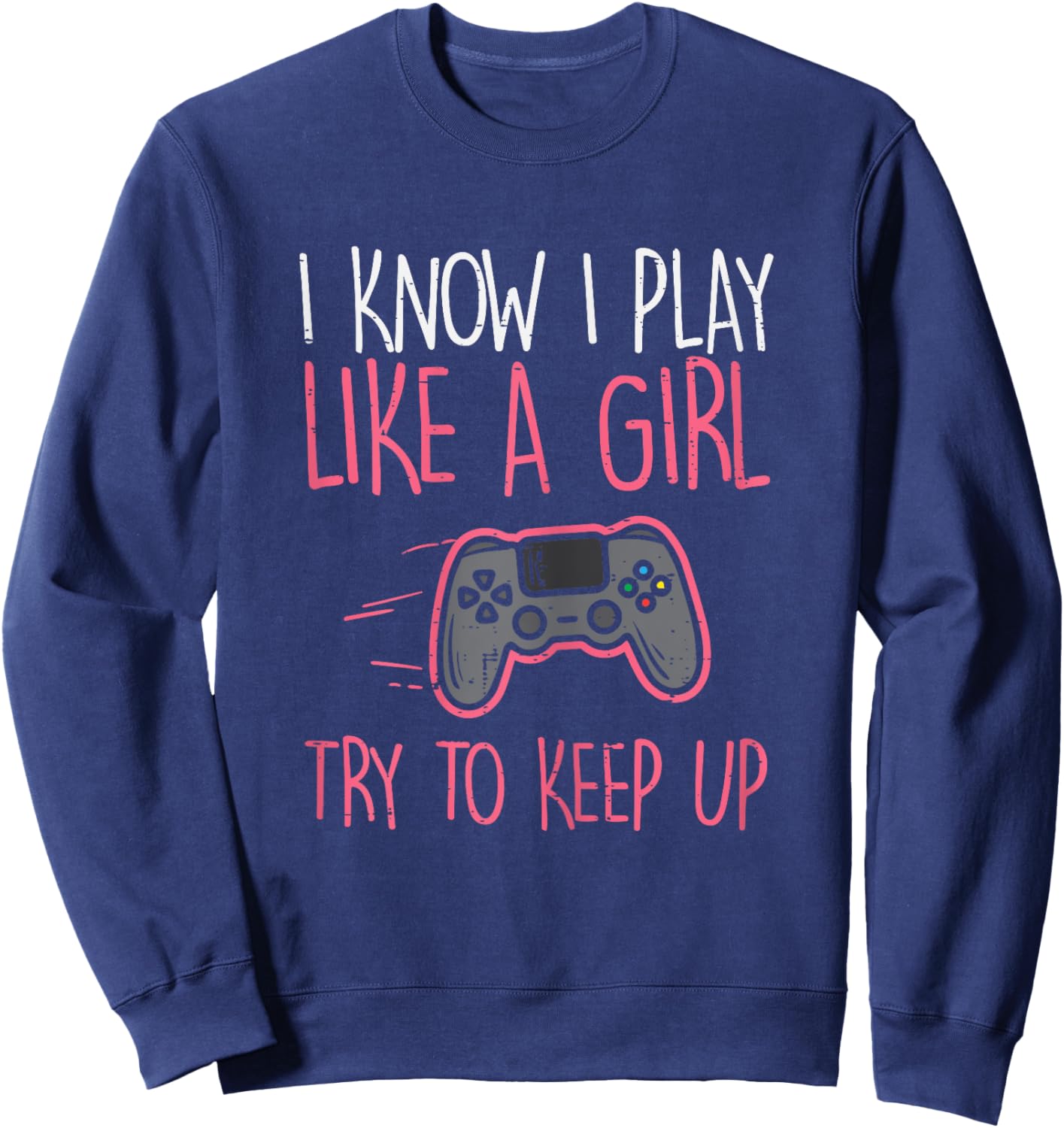 I Know Play Like Girl Gamer Funny Girls Kids Toddler Women Sweatshirt - Sweatshirt | Navy