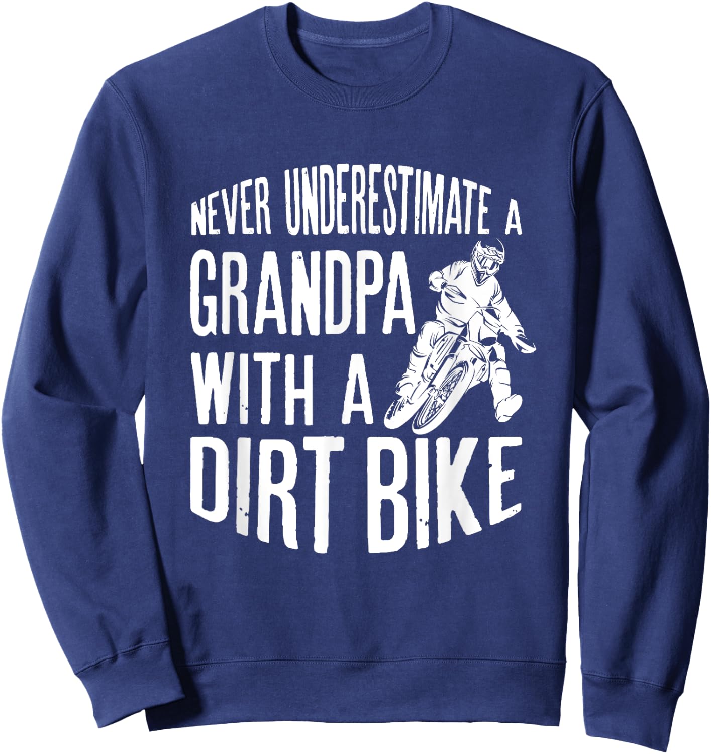 Never Understimate A Grandpa With A Dirt Bike Funny Quote Sweatshirt - Sweatshirt | Navy