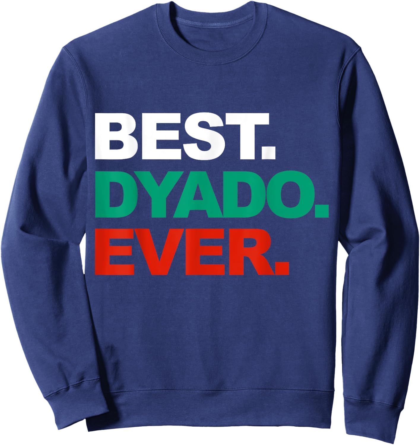 Best Dyado Ever Cool Father's Day Gift Bulgarian Grandpa Sweatshirt - Sweatshirt | Navy