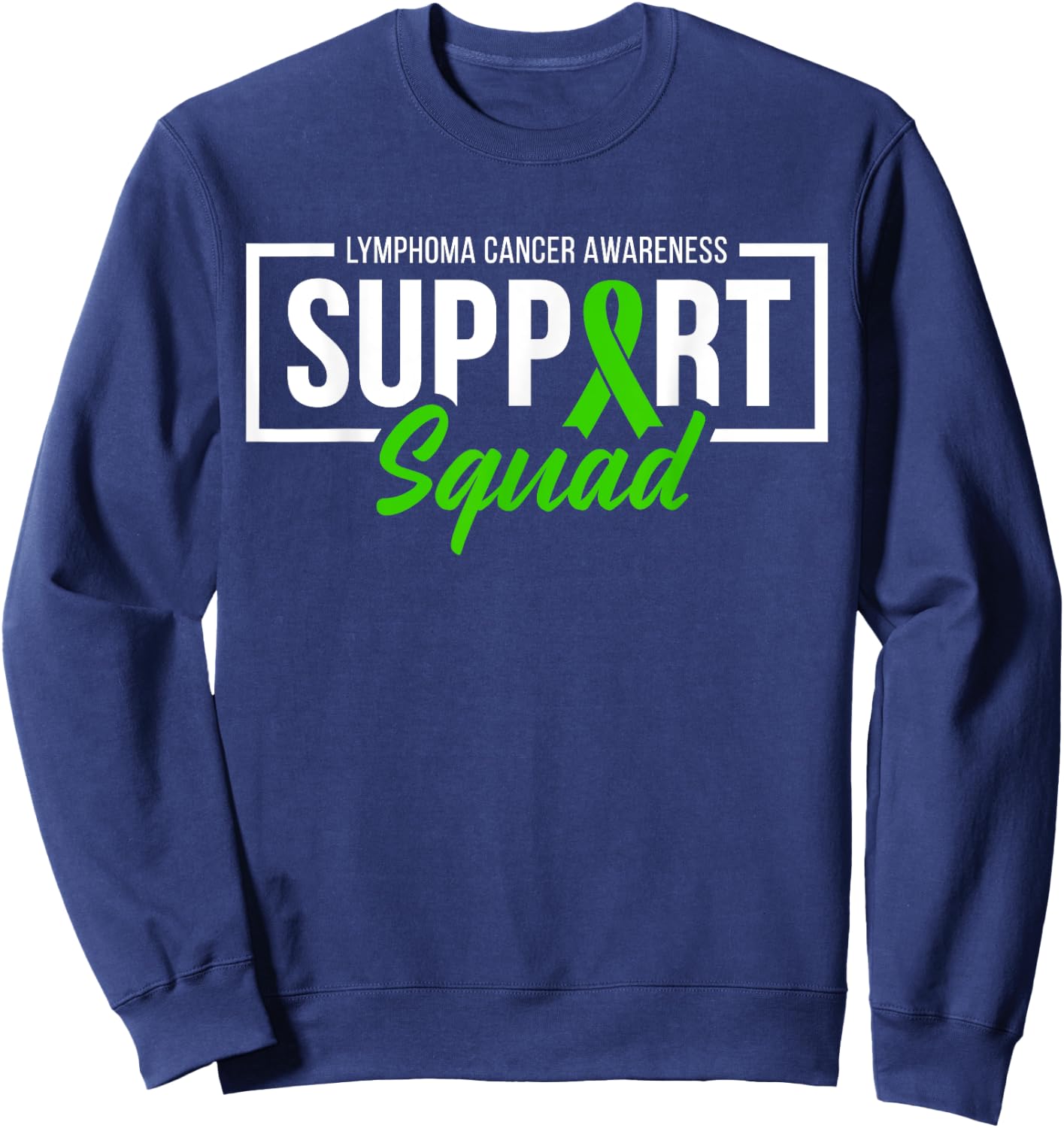 Lymphoma Cancer Awareness Support Squad I Wear Green Ribbon Sweatshirt - Sweatshirt | Navy