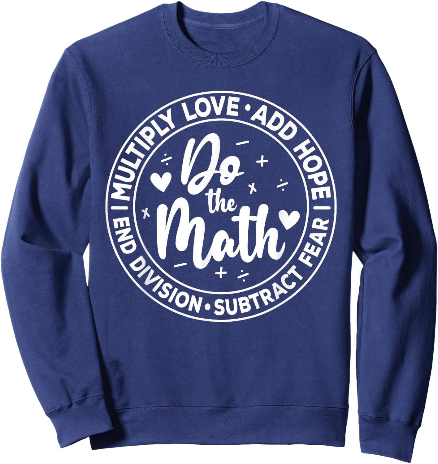 Multiply Love Add Hope Do the Math End Division Funny Sweatshirt - Sweatshirt | Navy