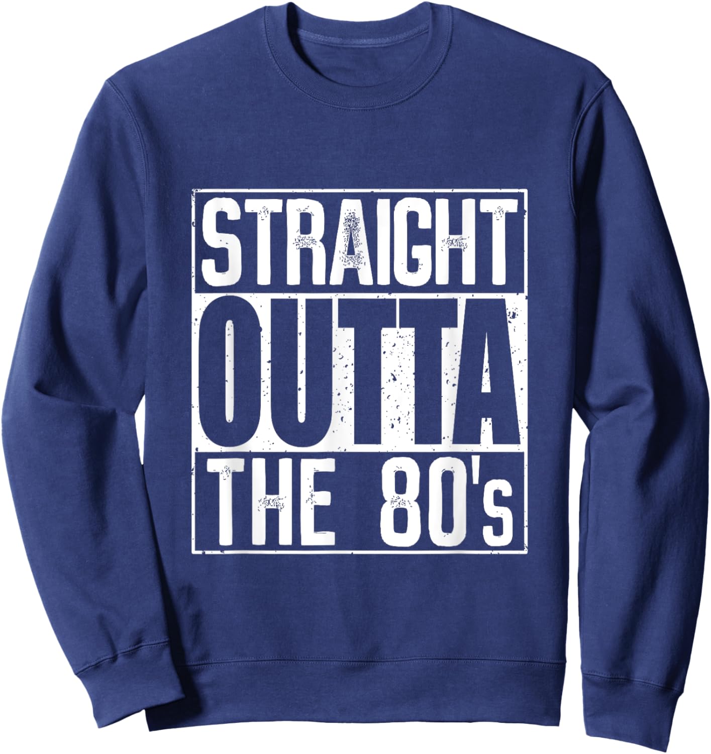 Straight Outta The 80s Sweatshirt - Sweatshirt | Navy