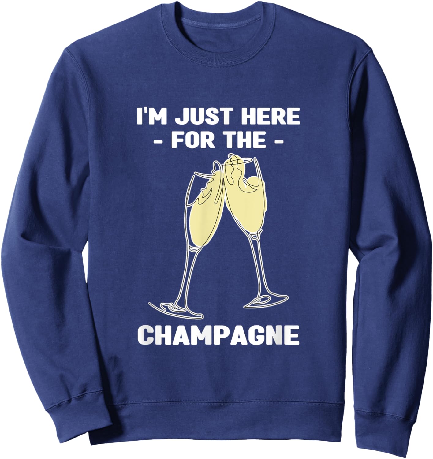 I'm Just Here for the Champagne | Party Birthday Sweatshirt - Sweatshirt | Navy