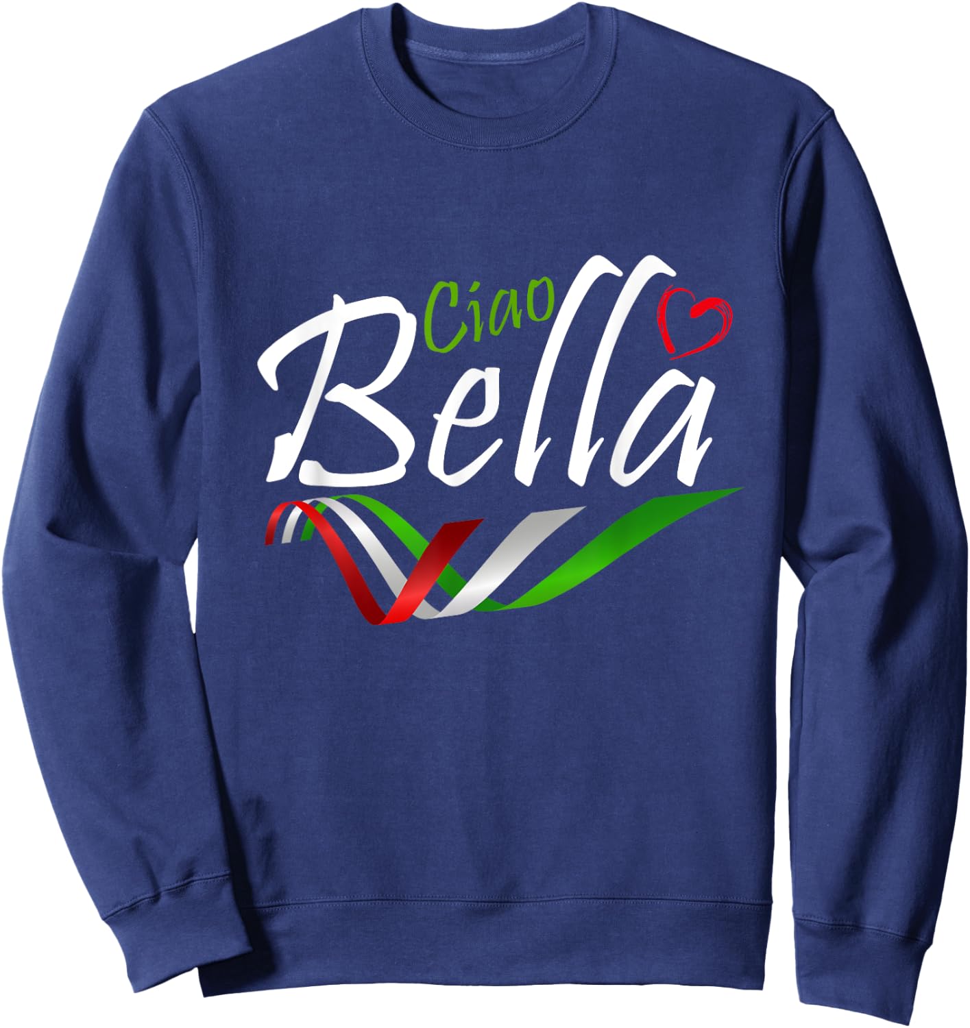 Ciao Bella Italy Flag With Love For Italy Sweatshirt - Sweatshirt | Navy