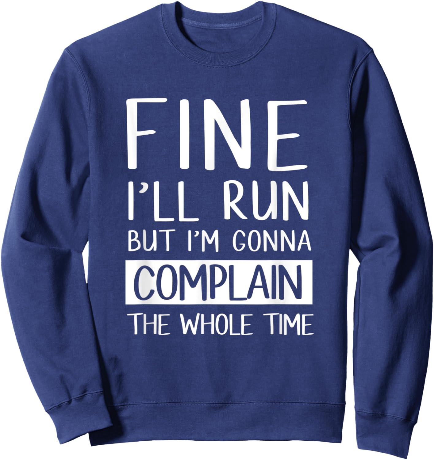 Fine Ill Run But Im Gonna Complain Funny Workout Shir Sweatshirt - Sweatshirt | Navy