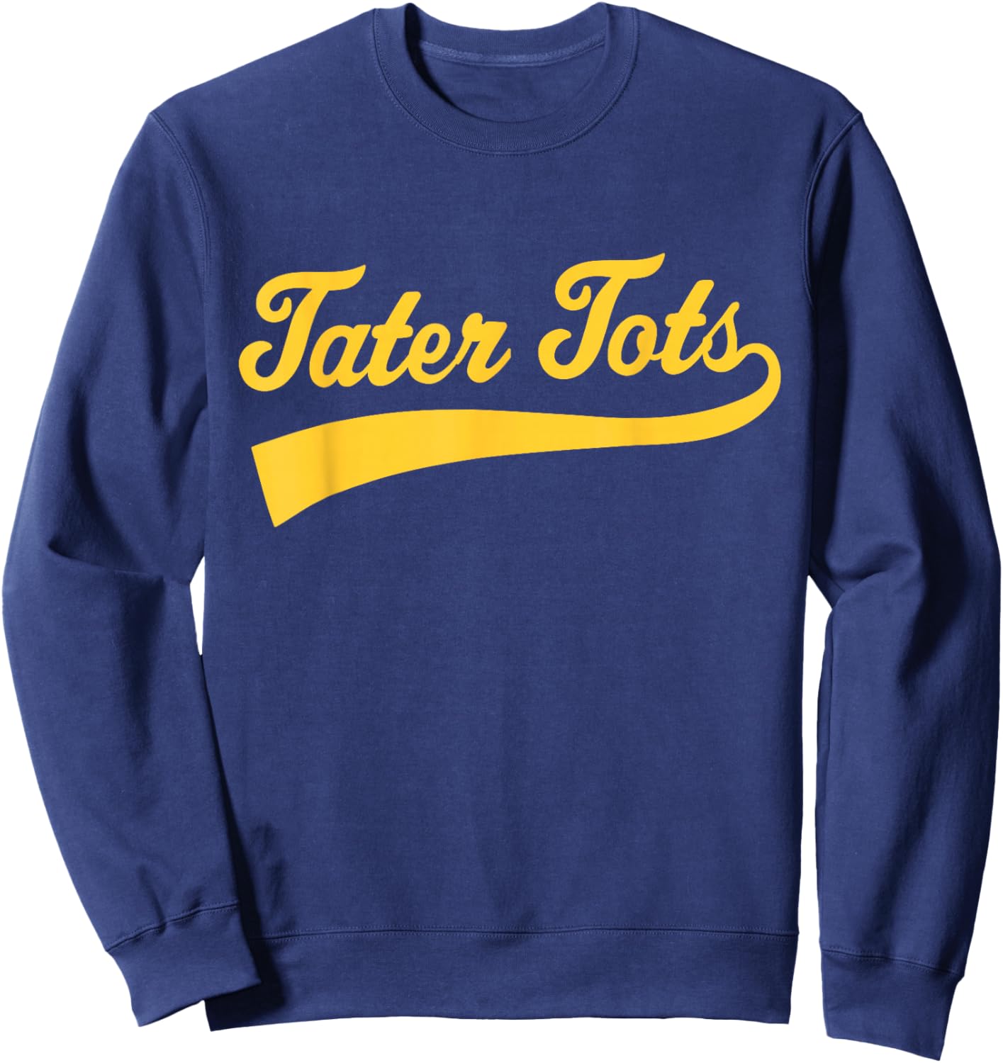 Tater Tots Text Athletic Sports Type Tater Tots Quote Sweatshirt - Sweatshirt | Navy