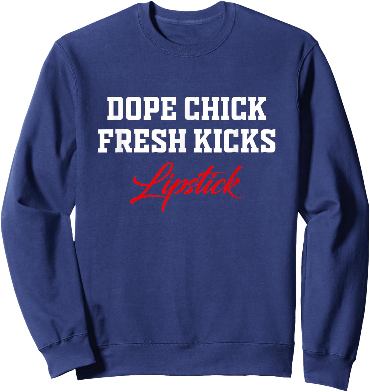 Dope Chick Fresh Kicks Lipstick Funny Saying Women Apparel Sweatshirt - Sweatshirt | Navy