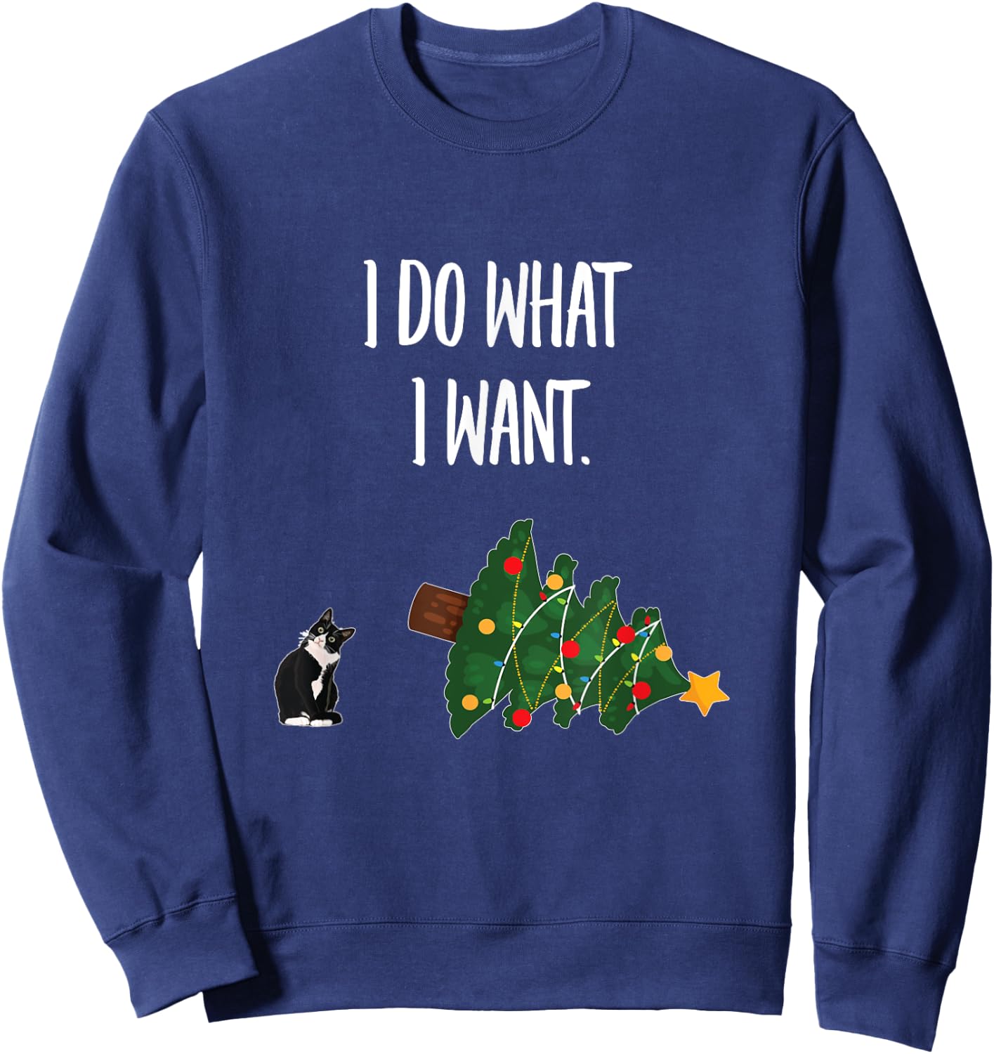 Tuxedo Cat Knocking Over Christmas Tree - I Do What I Want Men Women Sweatshirt - Sweatshirt | Navy