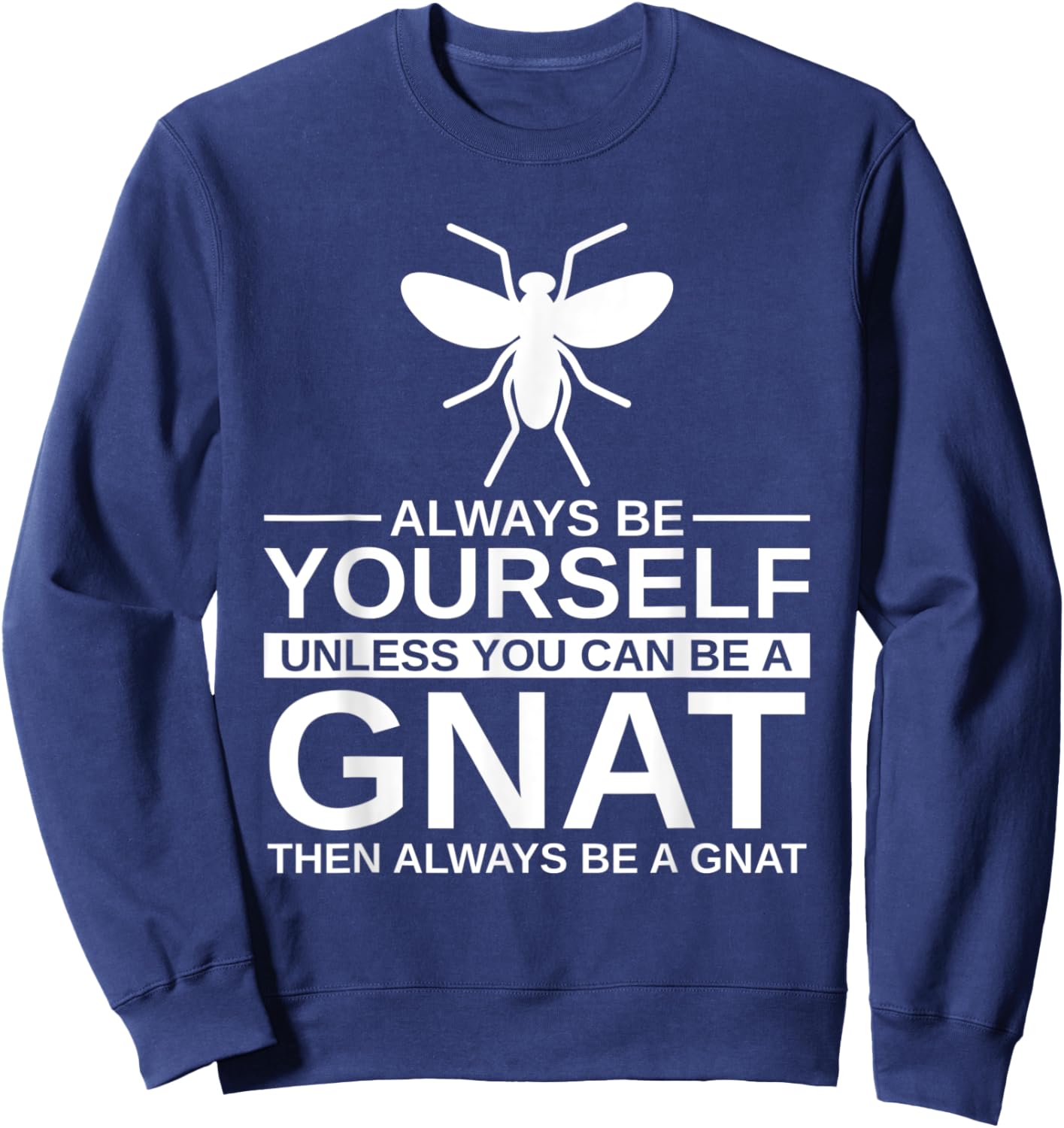 Always Be Yourself Gnat Gift Women Dipterid Midge Sweatshirt - Sweatshirt | Navy